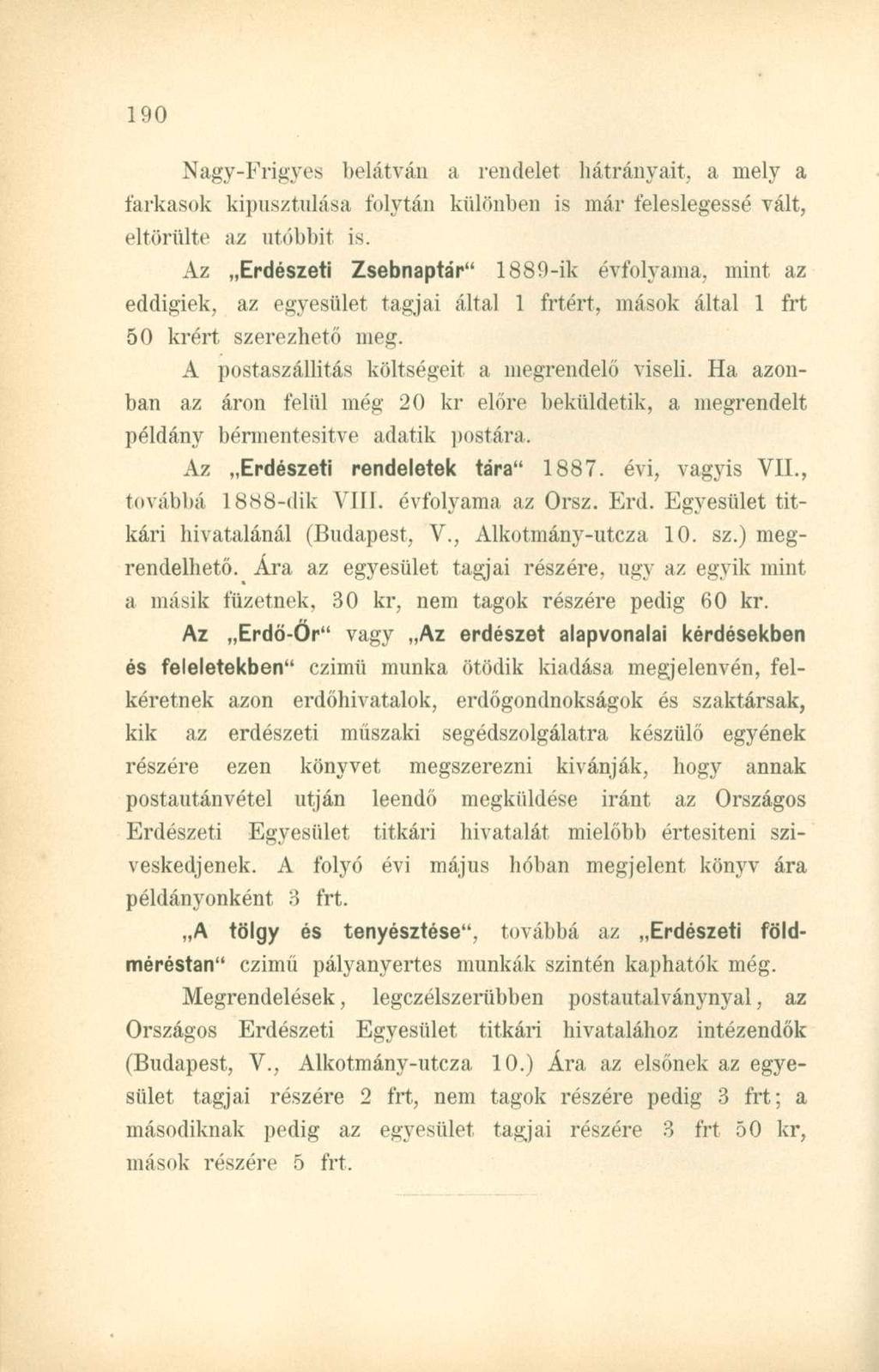 Nagy-Frigyes belátván a rendelet hátrányait, a mely a farkasok kipusztulása folytán különben is már feleslegessé vált, eltörülte az utóbbit is.