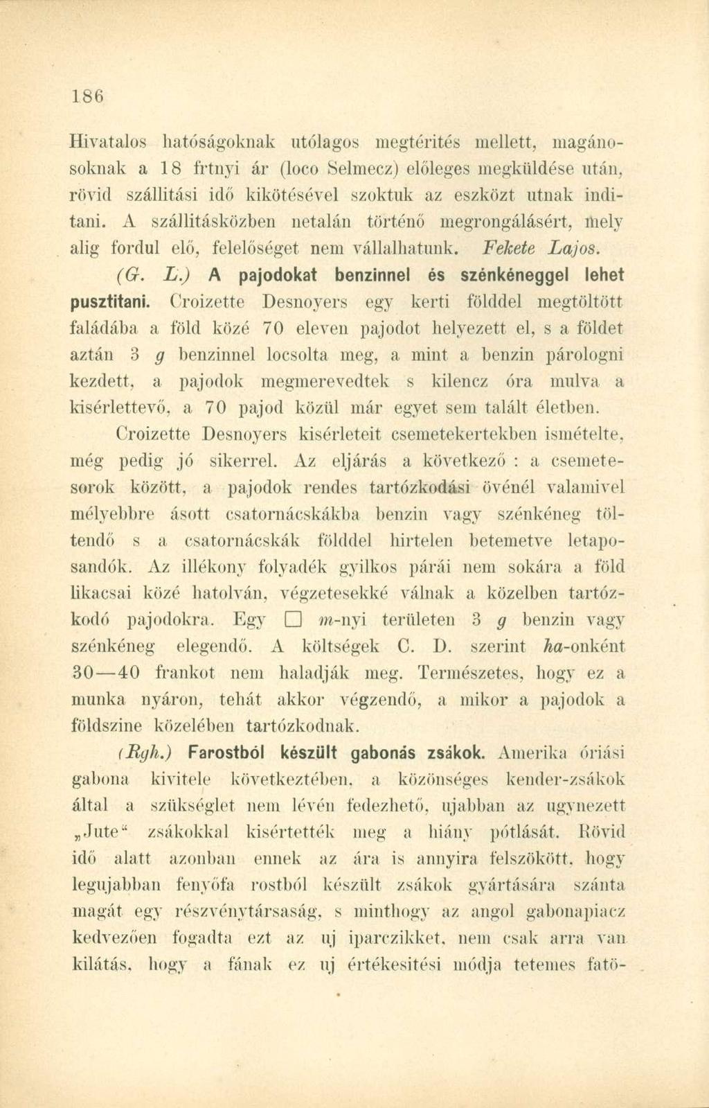 Hivatalos hatóságoknak utólagos megtérítés mellett, magánosoknak a 18 frtnyi ár (loco Selmecz) előleges megküldése után, rövid szállítási idő kikötésével szoktuk az eszközt útnak indítani.