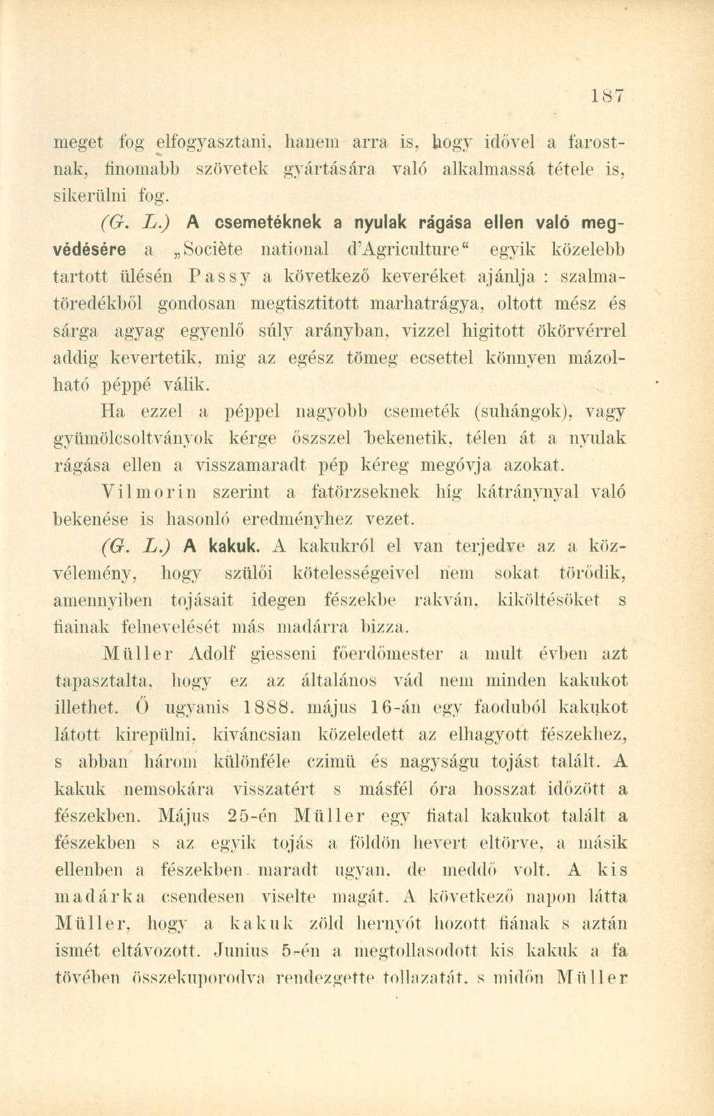 meget fog elfogyasztani, hanem arra is, h.ogy idővel a farostnak, finomabb szövetek gyártására való alkalmassá tétele is, sikerülni fog. (G. L.