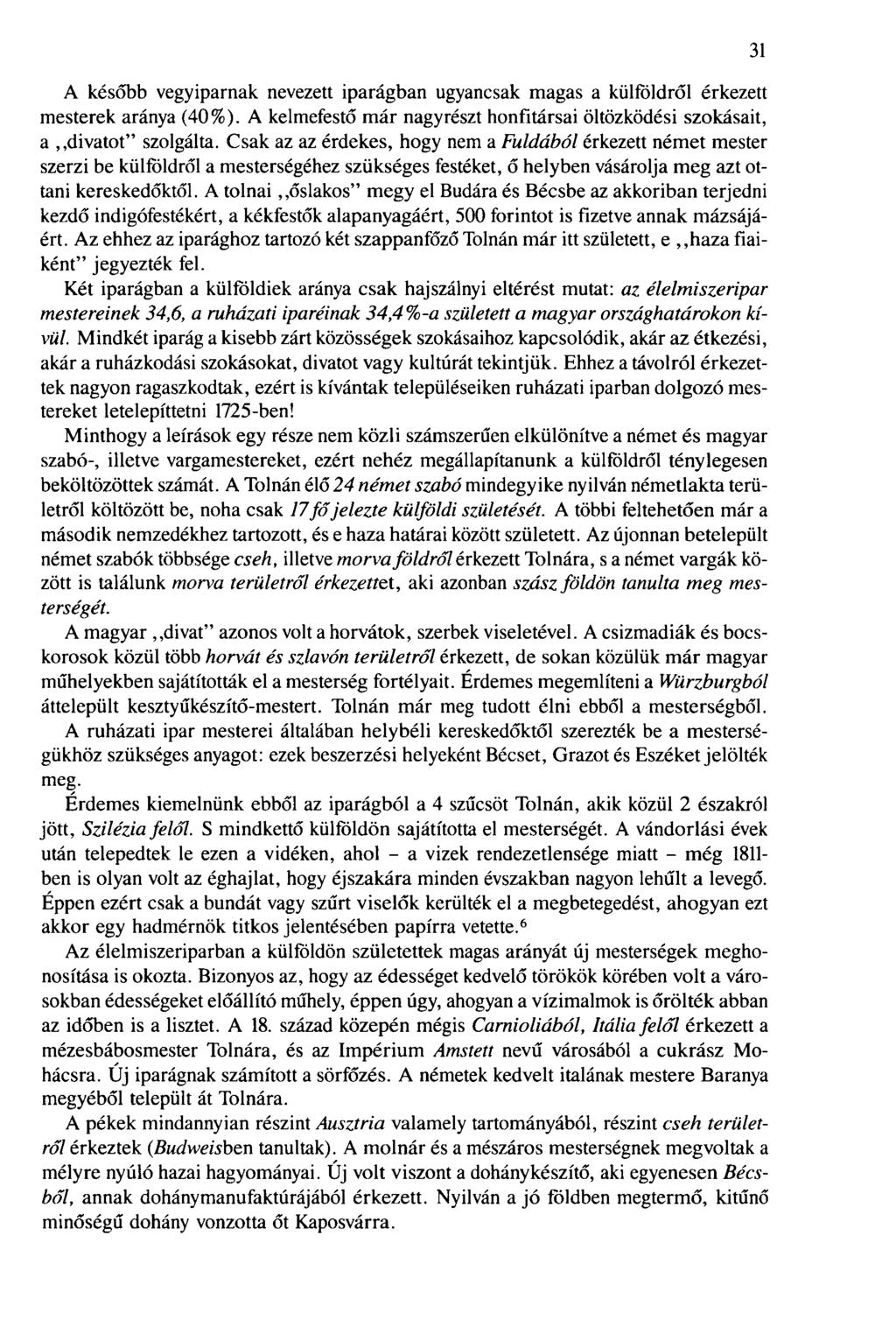 A később vegyiparnak nevezett iparágban ugyancsak magas a külföldről érkezett mesterek aránya (40%). A kelmefestő már nagyrészt honfitársai öltözködési szokásait, a divatot" szolgálta.