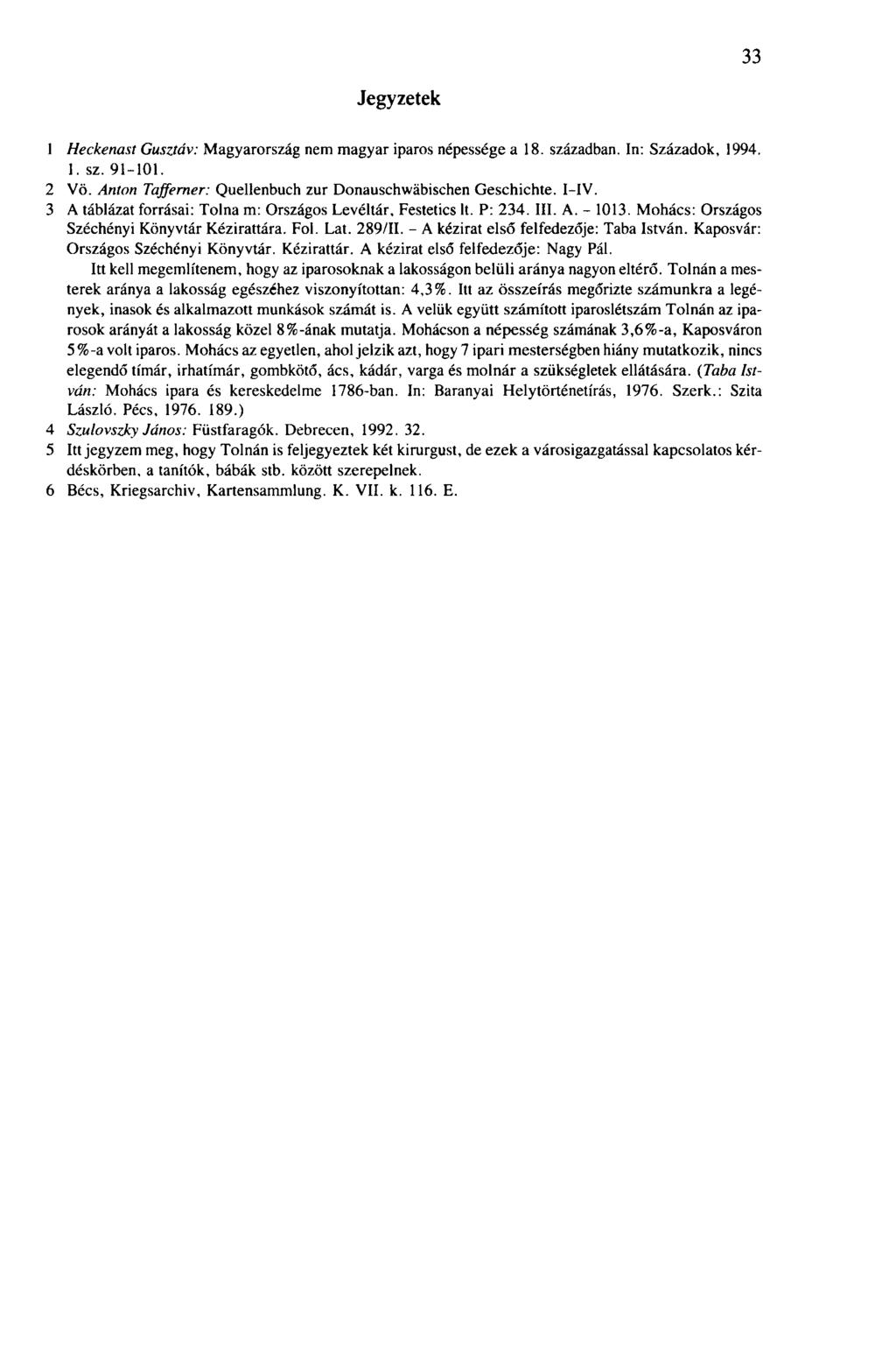 33 Jegyzetek 1 Heckenast Gusztáv: Magyarország nem magyar iparos népessége a 18. században. In: Századok, 1994. 1. sz. 91-101. 2 Vö. Anton Tafferner: Quellenbuch zur Donauschwäbischen Geschichte.