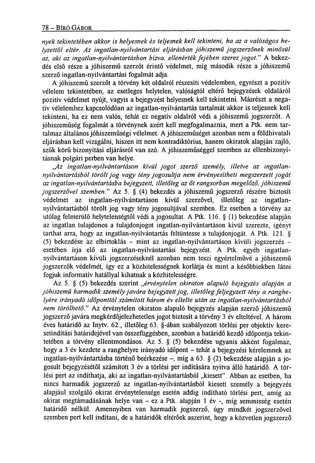 78 BÍRÓ GÁBOR nyek tekintetében akkor is helyesnek és teljesnek kell tekinteni, ha az a valóságos helyzettől eltér.