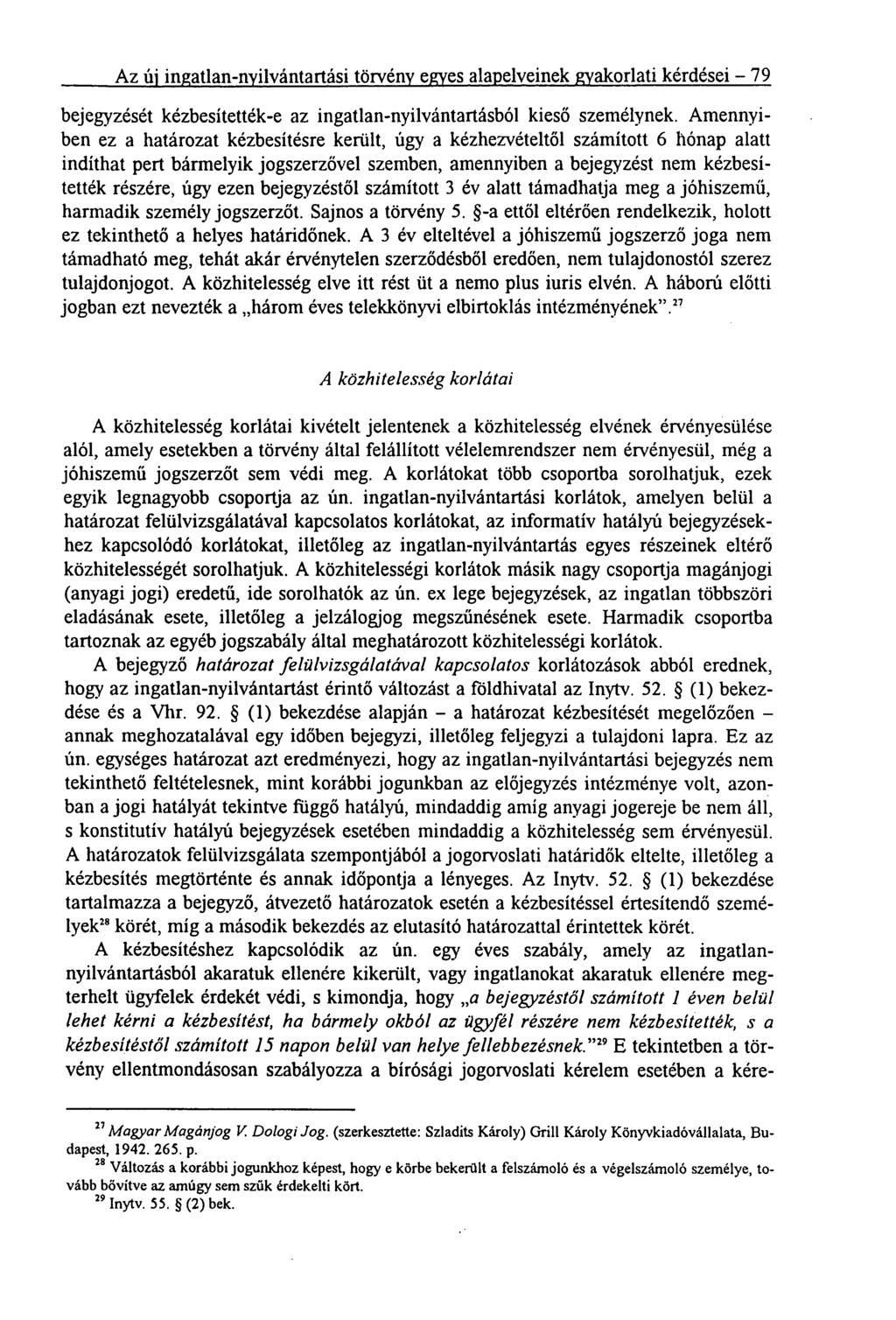 Az új ingatlan-nyilvántartási törvény egyes alapelveinek gyakorlati kérdései '79 bejegyzését kézbesítették-e az ingatlan-nyilvántartásból kieső személynek.