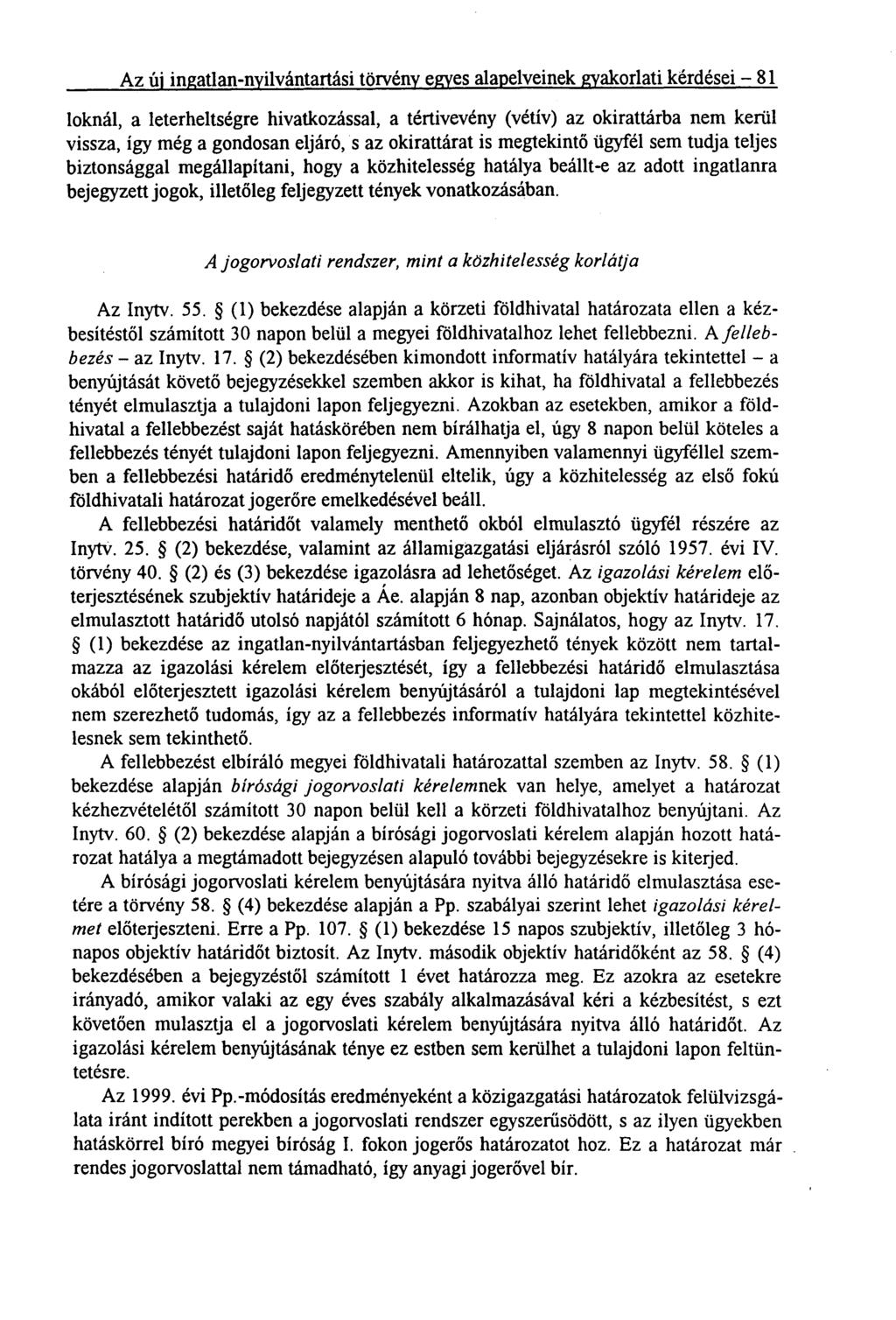 Az új ingatlan-nyilvántartási törvény egyes alapelveinek gyakorlati kérdései 81 loknál, a leterheltségre hivatkozással, a tértivevény (vétív) az okirattárba nem kerül vissza, így még a gondosan