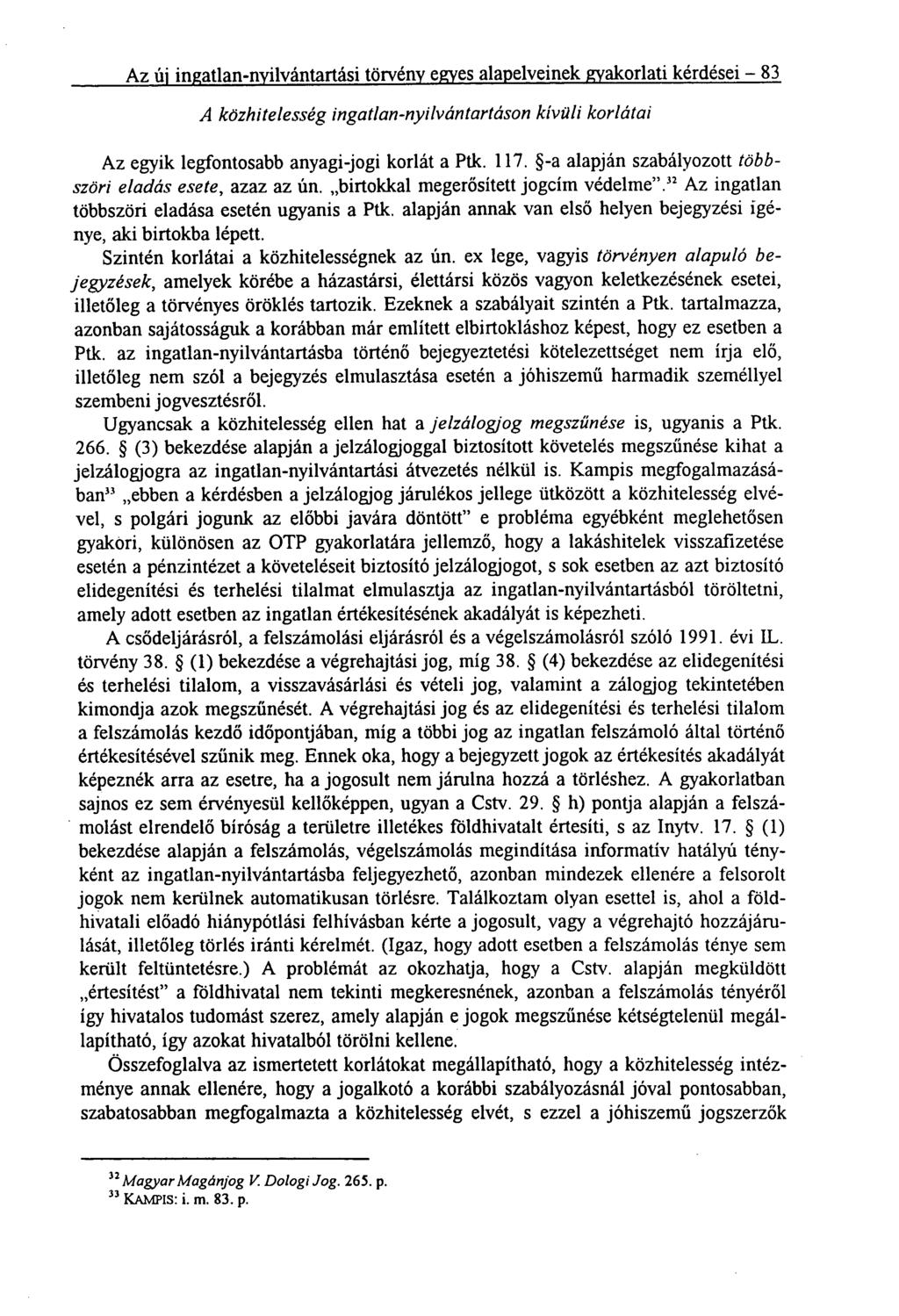 Az új ingatlan-nyilvántartási törvény egyes alapelveinek gyakorlati kérdései 83 A közhitelesség ingatlan-nyilvántartáson kívüli korlátai Az egyik legfontosabb anyagi-jogi korlát a Ptk. 117.