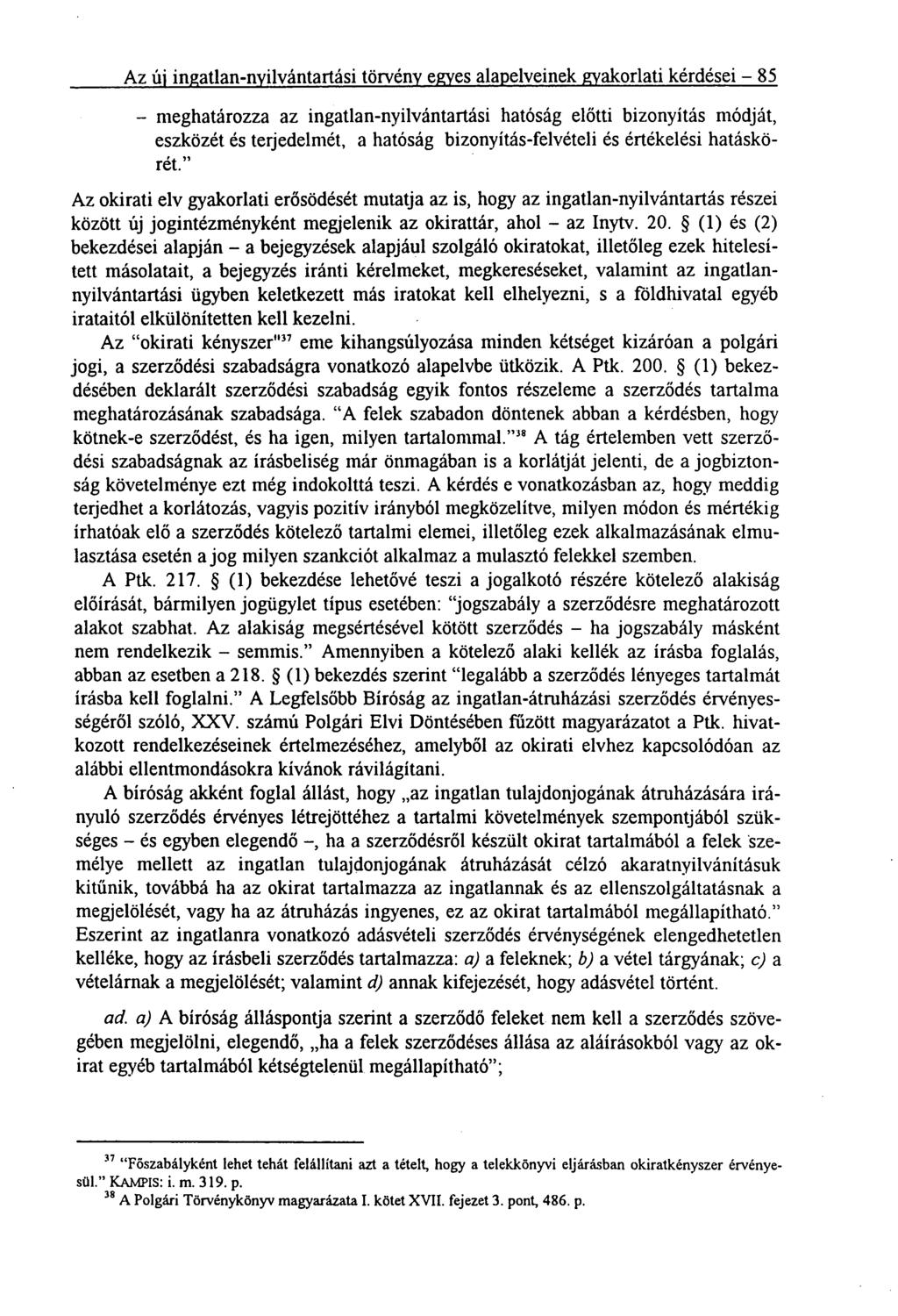 Az új ingatlan-nyilvántartási törvény egyes alapelveinek gyakorlati kérdései 85 meghatározza az ingatlan-nyilvántartási hatóság előtti bizonyítás módját, eszközét és terjedelmét, a hatóság