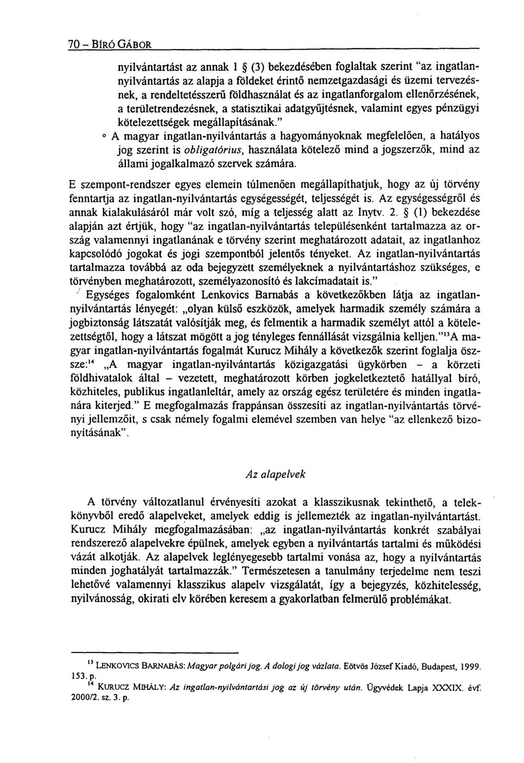 70 BÍRÓ GÁBOR nyilvántartást az annak 1 (3) bekezdésében foglaltak szerint "az ingatlannyilvántartás az alapja a földeket érintő nemzetgazdasági és üzemi tervezésnek, a rendeltetésszerű földhasználat