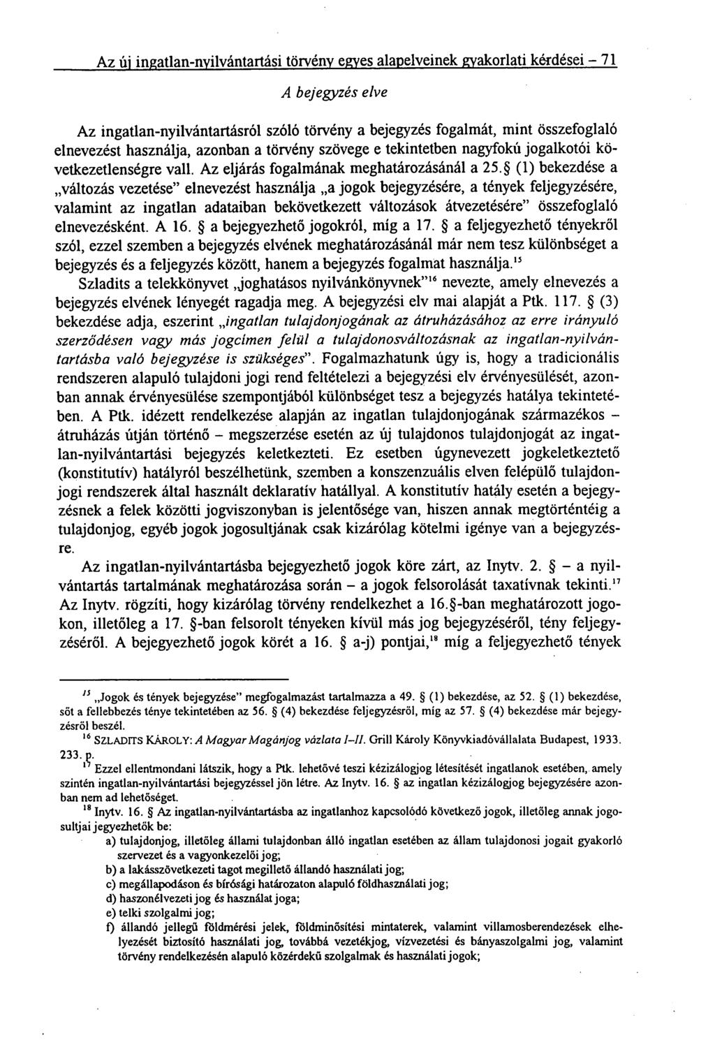 Az új ingatlan-nyilvántartási törvény egyes alapelveinek gyakorlati kérdései 71 A bejegyzés elve Az ingatlan-nyilvántartásról szóló törvény a bejegyzés fogalmát, mint összefoglaló elnevezést