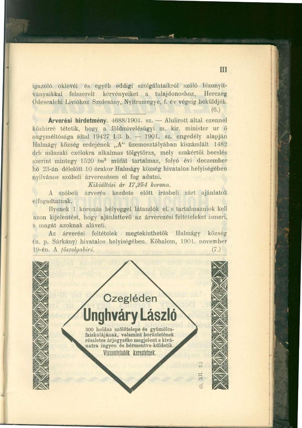 UI igazoló oklevél és egyéb eddigi szolgálataikról szóló bizonyítványaikkal felszerelt kérvényeiket a tulajdonoshoz, Herczeg Odesealchi Livióhoz Szolcsány, Nyitramegve, f. év végéig beküldjék.... (6.