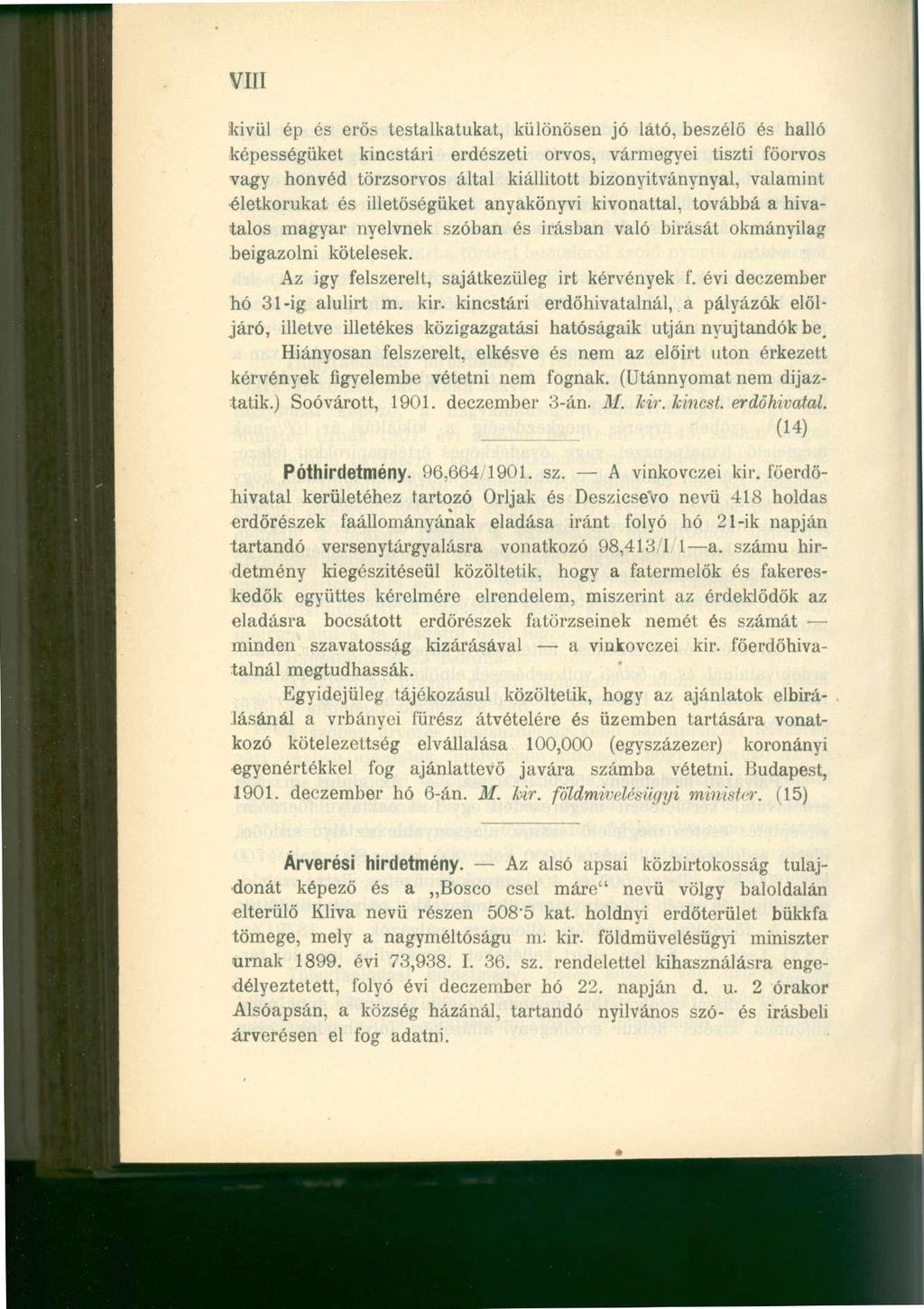 VIII kivül ép és erős testalkatukat, különösen jó látó, beszélő és halló képességüket kincstári erdészeti orvos, vármegyei tiszti főorvos vagy honvéd törzsorvos által kiállított bizonyitványnyal,