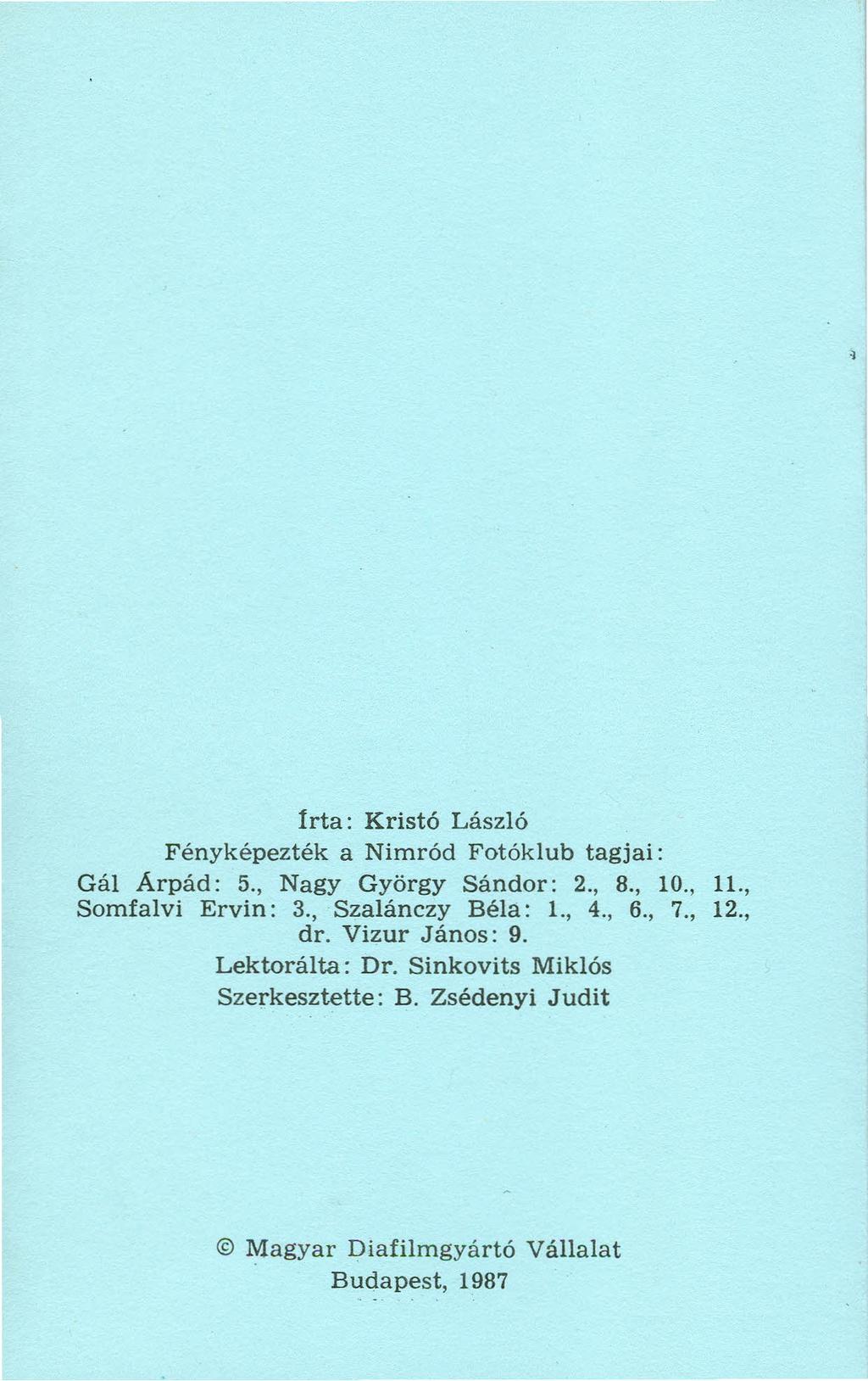 írta: Kristó László Fényképezték a Nimród Fotóklub tagjai: Gál Árpád: 5., Nagy György Sándor: 2., 8., 10., ll., Somfalvi Ervin: 3., Szalánczy Béla: 1.
