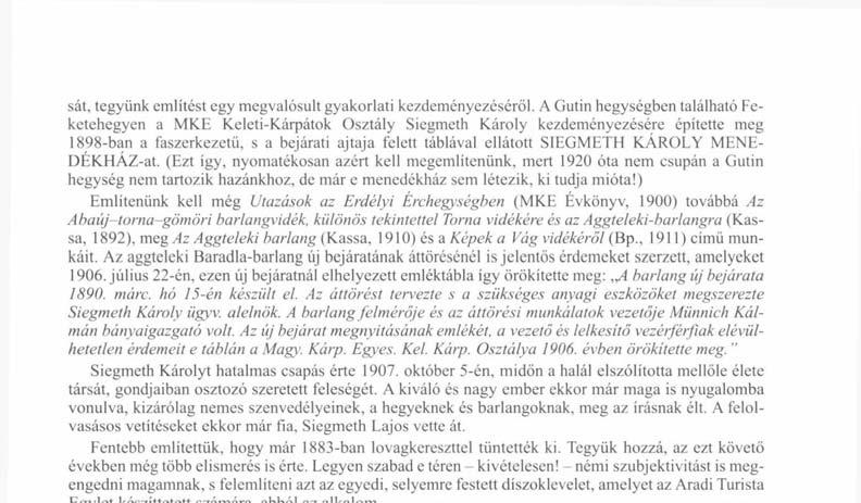 Az Aggteleki barlang (Kassa, 1910) és a Képek a Vág vidékéről (Bp., 1911) című munkáit. Az aggteleki Baradla-barlang új bejáratának áttörésénél is jelentős érdemeket szerzett, amelyeket 1906.