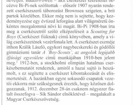 Bi-Pi 1908-ban írta meg a cserkészetről szóló elképzeléseit a Scouting for Boys (Cserkészet fiúknak) című könyvében, amely a világ cserkészetének vezérfonala lett.