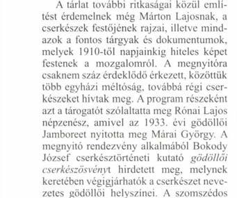 szellemiségét. 1989-ben, a rendszerváltozáskor indult újra a cserkészet. Azóta kb. 50 ezer fiatal került kapcsolatba a mozgalommal, amely jelenleg 8 ezer aktív taggal működik országszerte.
