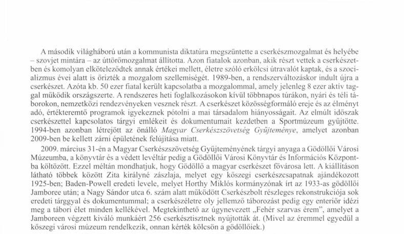 A cserkészet közösségformáló ereje és az élményt adó, értékteremtő programok igyekeznek pótolni a mai társadalom hiányosságait.