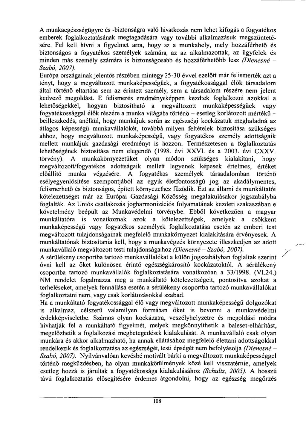 A munkaegészségügyre és -biztonságra való hivatkozás nem lehet kifogás a fogyatékos emberek foglalkoztatásának megtagadására vagy további alkalmazásuk megszüntetésére.