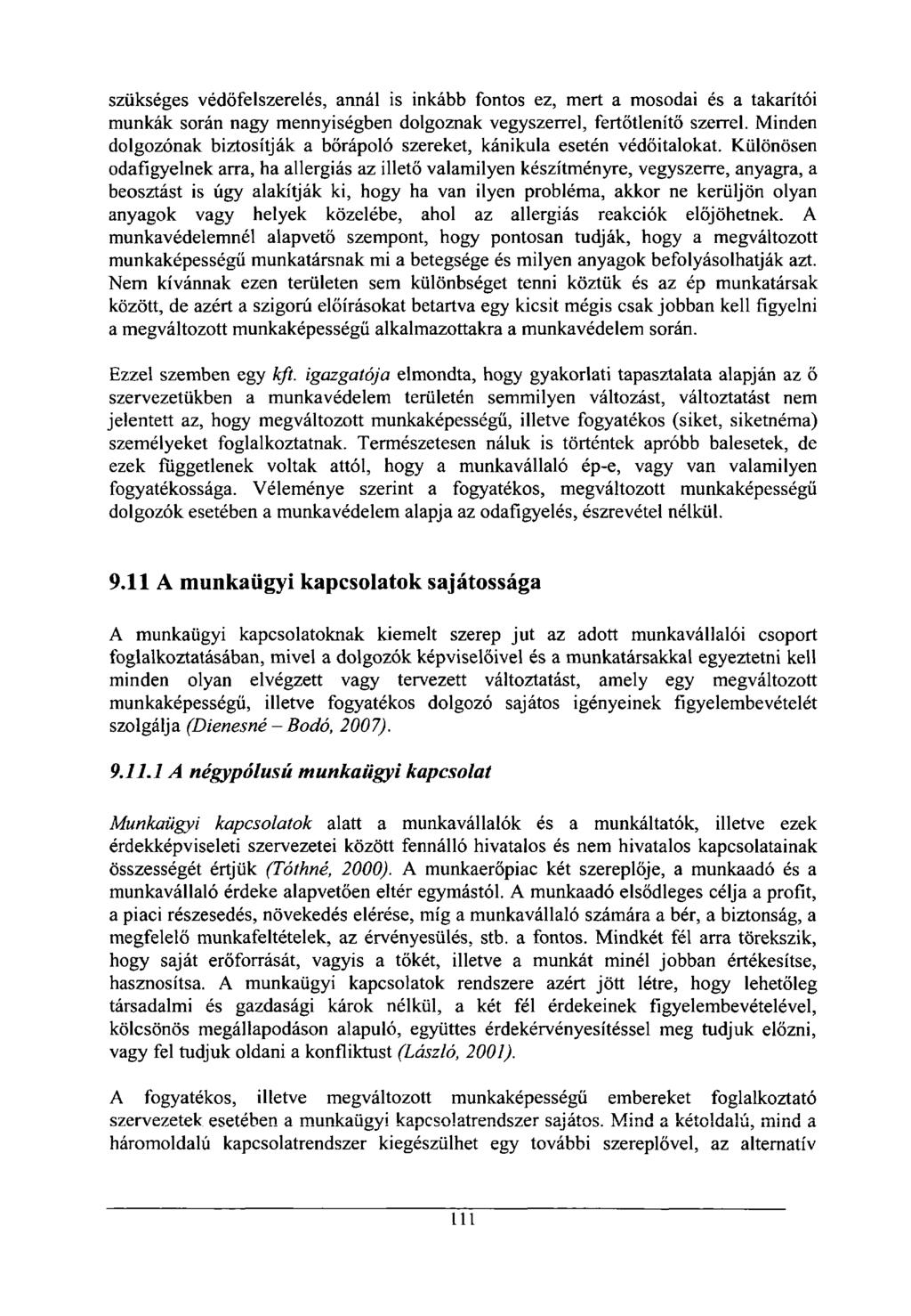 szükséges védőfelszerelés, annál is inkább fontos ez, mert a mosodai és a takarítói munkák során nagy mennyiségben dolgoznak vegyszerrel, fertőtlenítő szerrel.