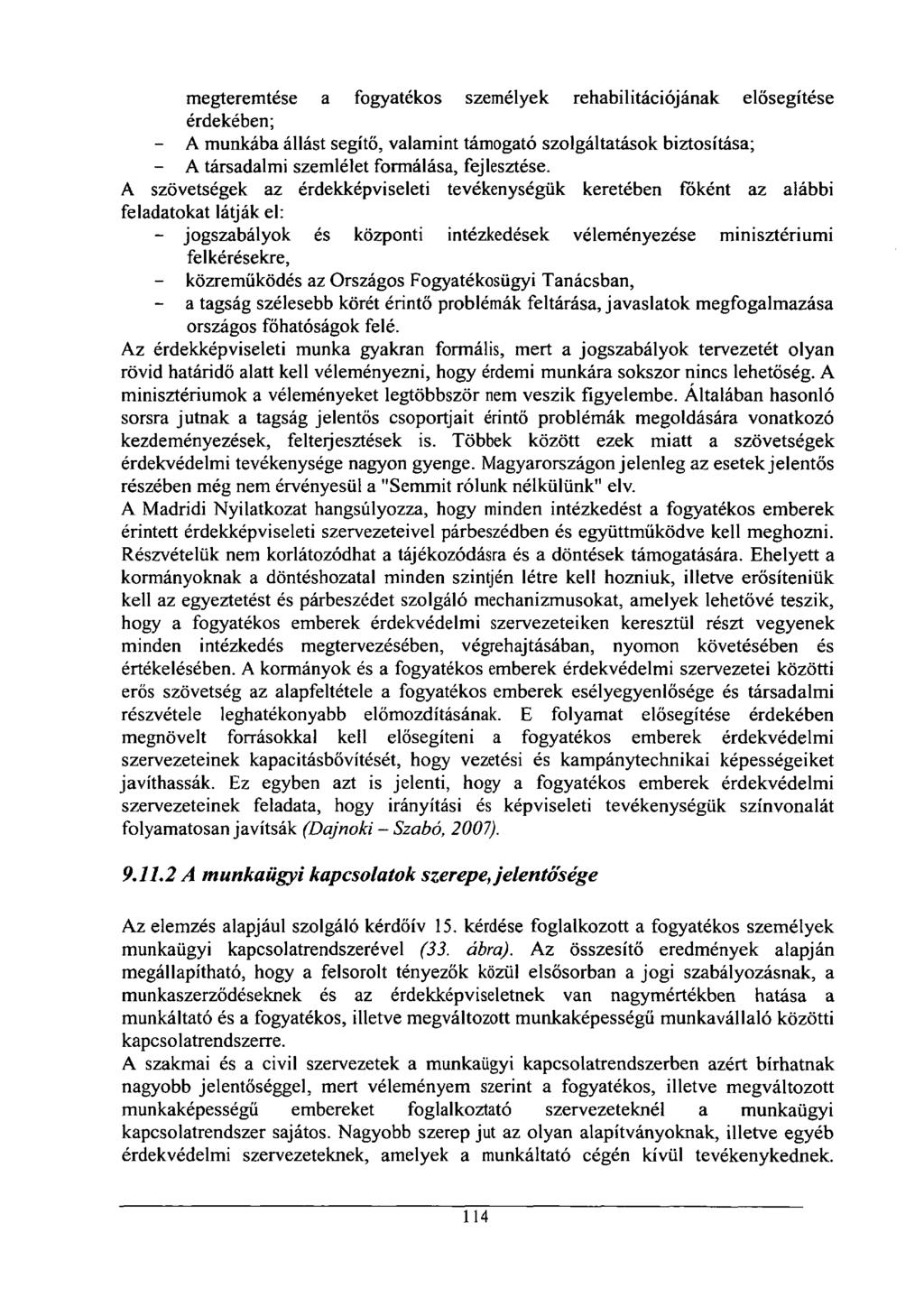 megteremtése a fogyatékos személyek rehabilitációjának elősegítése érdekében; - A munkába állást segítő, valamint támogató szolgáltatások biztosítása; - A társadalmi szemlélet formálása, fejlesztése.