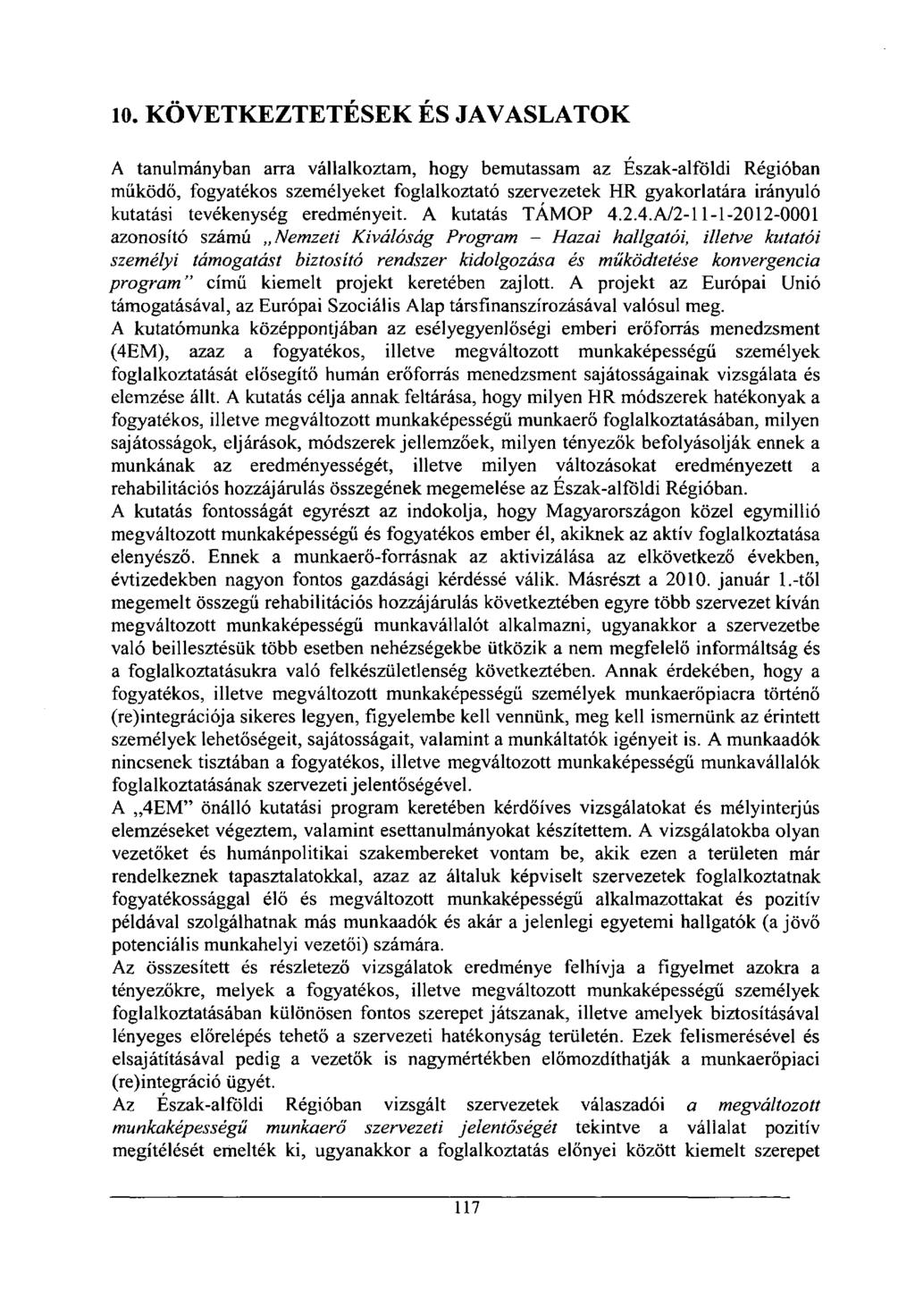 10. KÖVETKEZTETÉSEK ÉS JAVASLATOK A tanulmányban arra vállalkoztam, hogy bemutassam az Észak-alföldi Régióban működő, fogyatékos személyeket foglalkoztató szervezetek HR gyakorlatára irányuló