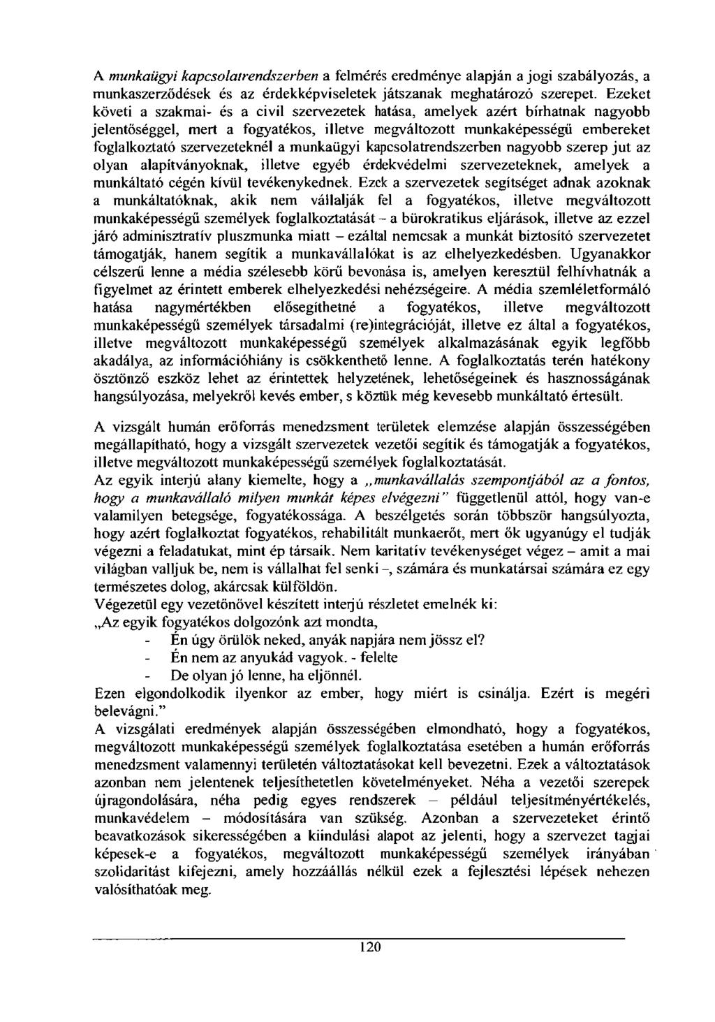 A munkaügyi kapcsolatrendszerben a felmérés eredménye alapján a jogi szabályozás, a munkaszerződések és az érdekképviseletek játszanak meghatározó szerepet.