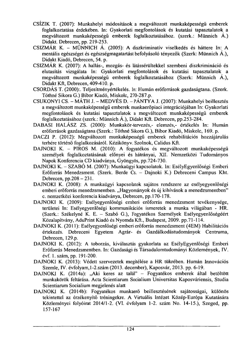 CSÍZIK T. (2007): Munkahelyi módosítások a megváltozott munkaképességű emberek foglalkoztatása érdekében.