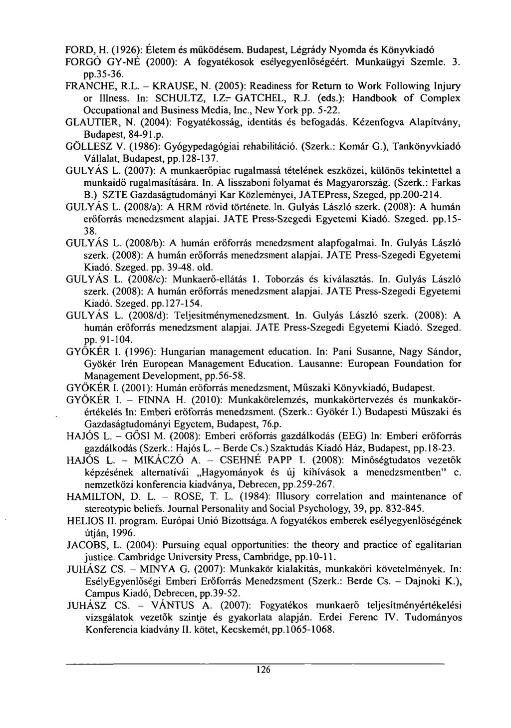 FORD, H. (1926): Életem és működésem. Budapest, Légrády Nyomda és Könyvkiadó FORGÓ GY-NÉ (2000): A fogyatékosok esélyegyenlőségéért. Munkaügyi Szemle. 3. pp.35-36. FRANCHE, R.L. - KRAUSE, N.