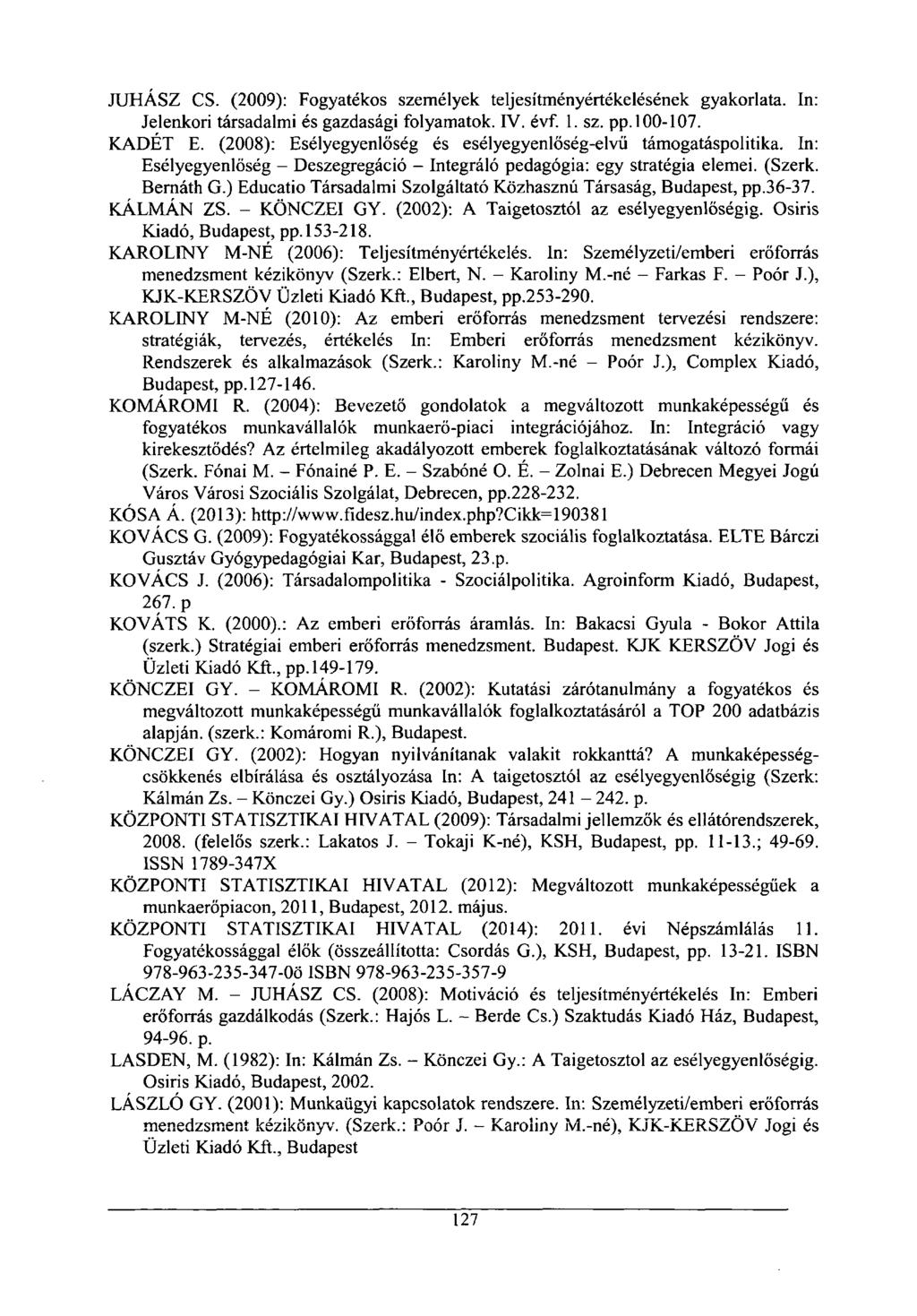 JUHÁSZ CS. (2009): Fogyatékos személyek teljesítményértékelésének gyakorlata. In: Jelenkori társadalmi és gazdasági folyamatok. IV. évf. 1. sz. pp. 100-107. KADÉT E.