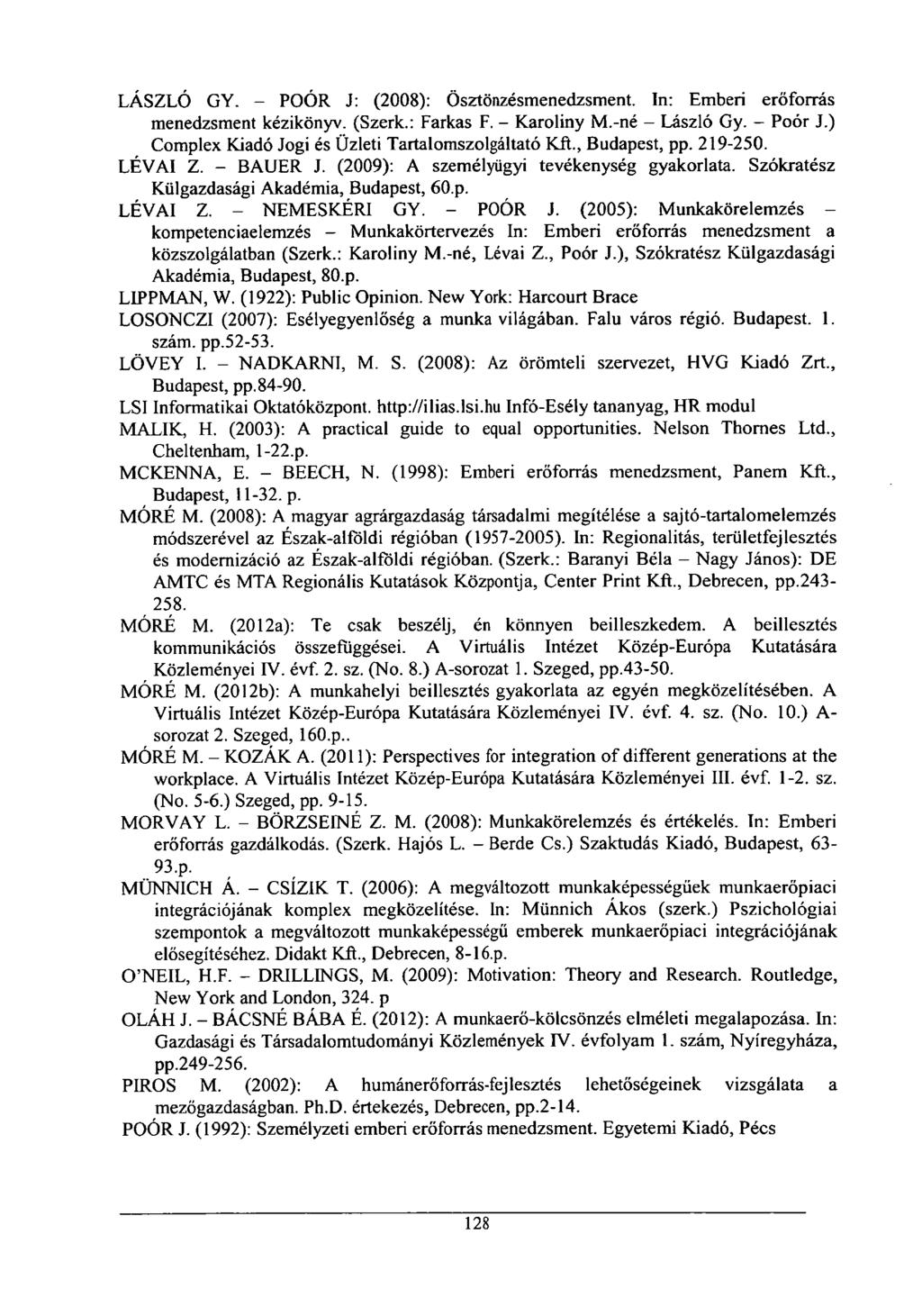 LÁSZLÓ GY. - POÓR J: (2008): Ösztönzésmenedzsment. In: Emberi erőforrás menedzsment kézikönyv. (Szerk.: Farkas F. - Karoliny M.-né - László Gy. - Poór J.