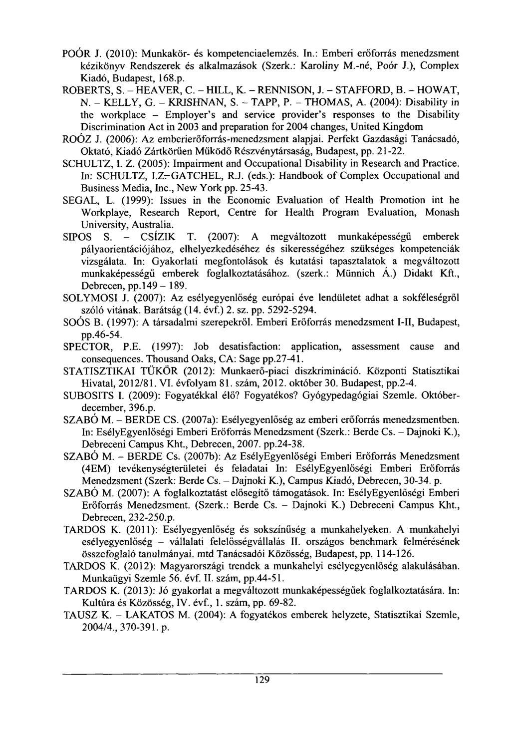POÓR J. (2010): Munkakör- és kompetenciaelemzés. In.: Emberi erőforrás menedzsment kézikönyv Rendszerek és alkalmazások (Szerk.: Karoliny M.-né, Poór J.), Complex Kiadó, Budapest, 168.p. ROBERTS, S.