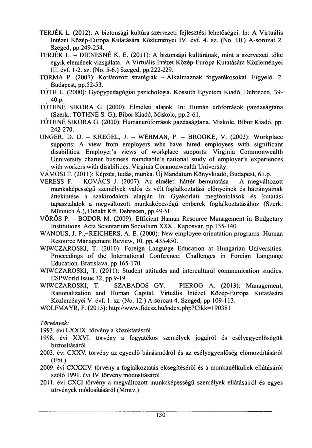 TÉRJÉK L. (2012): A biztonsági kultúra szervezeti fejlesztési lehetőségei. In: A Virtuális Intézet Közép-Európa Kutatására Közleményei IV. évf. 4. sz. (No. 10.) A-sorozat 2. Szeged, pp.249-254.