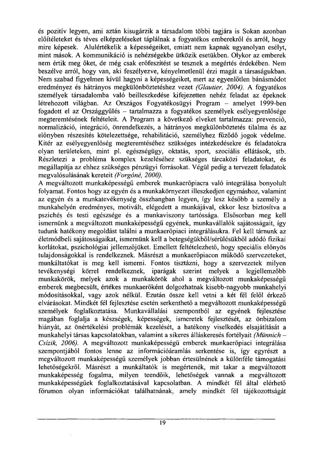 és pozitív legyen, ami aztán kisugárzik a társadalom többi tagjára is Sokan azonban előítéleteket és téves elképzeléseket táplálnak a fogyatékos emberekről és arról, hogy mire képesek.