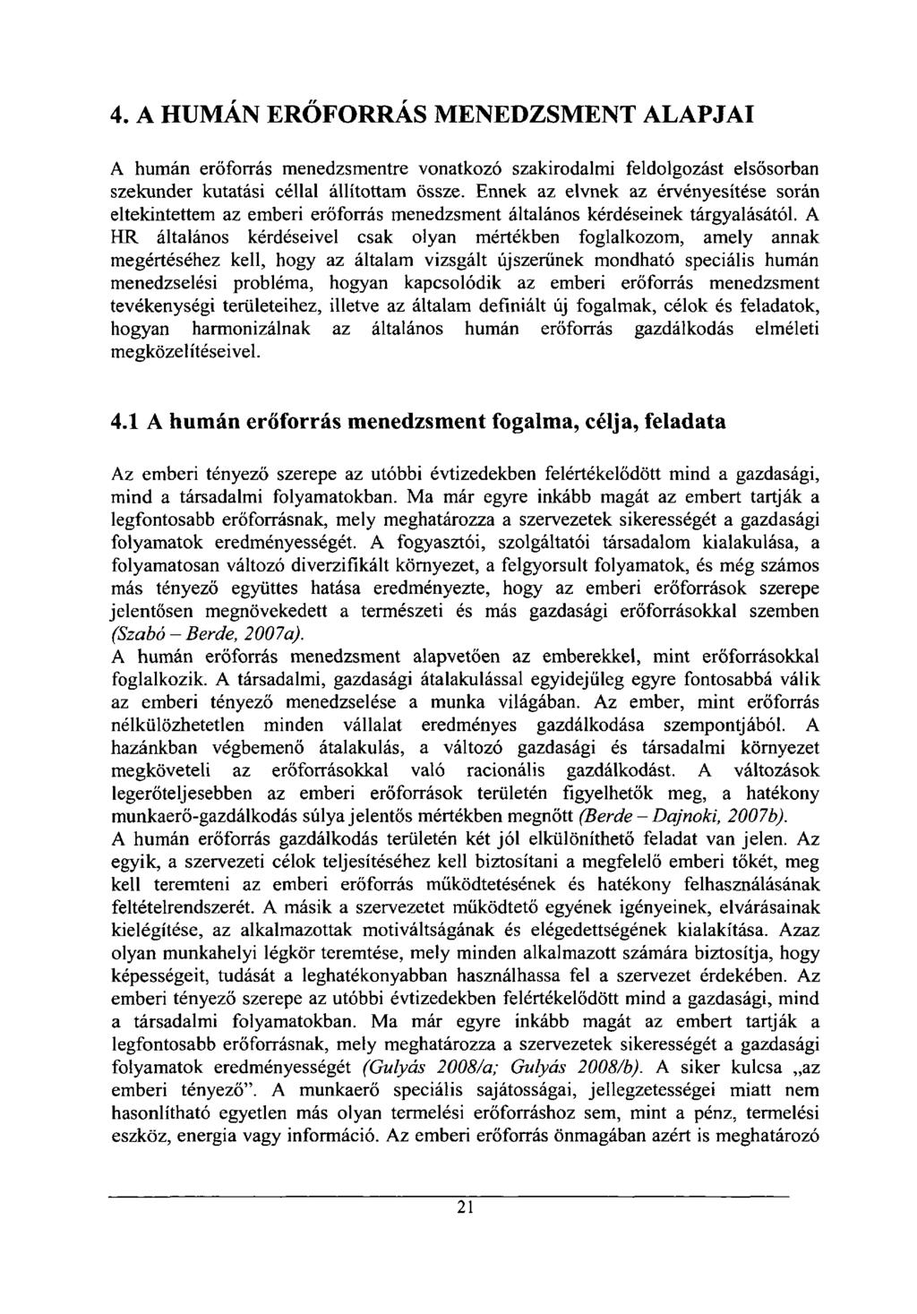 4. A HUMÁN ERŐFORRÁS MENEDZSMENT ALAPJAI A humán erőforrás menedzsmentre vonatkozó szakirodalmi feldolgozást elsősorban szekunder kutatási céllal állítottam össze.