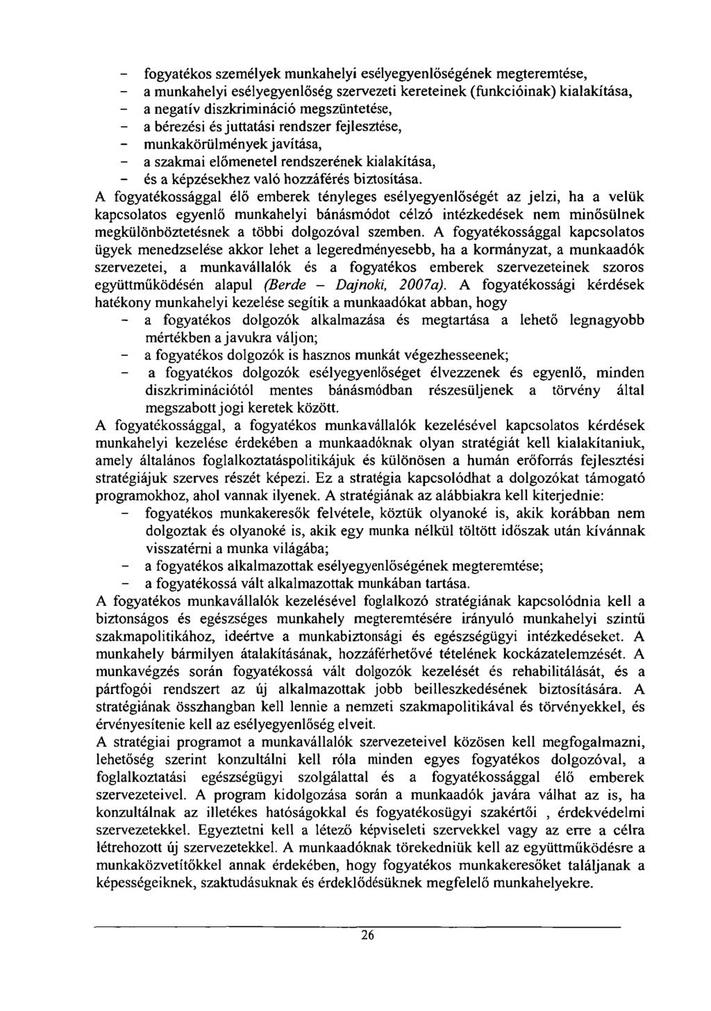 - fogyatékos személyek munkahelyi esélyegyenlőségének megteremtése, - a munkahelyi esélyegyenlőség szervezeti kereteinek (funkcióinak) kialakítása, - a negatív diszkrimináció megszüntetése, - a