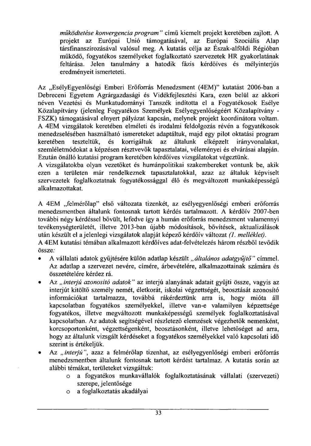 működtetése konvergencia program" című kiemelt projekt keretében zajlott. A projekt az Európai Unió támogatásával, az Európai Szociális Alap társfinanszírozásával valósul meg.