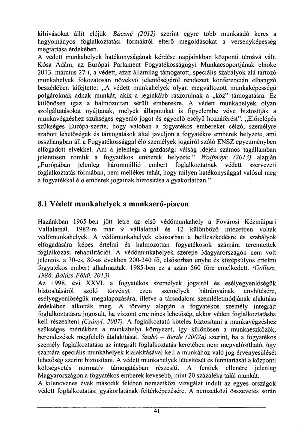 kihívásokat állít eléjük. Bácsné (2012) szerint egyre több munkaadó keres a hagyományos foglalkoztatási formáktól eltérő megoldásokat a versenyképesség megtartása érdekében.