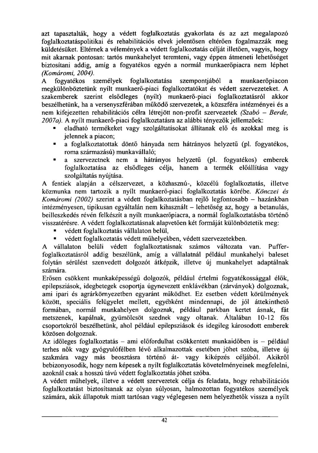 azt tapasztalták, hogy a védett foglalkoztatás gyakorlata és az azt megalapozó foglalkoztatáspolitikai és rehabilitációs elvek jelentősen eltérően fogalmazzák meg küldetésüket.