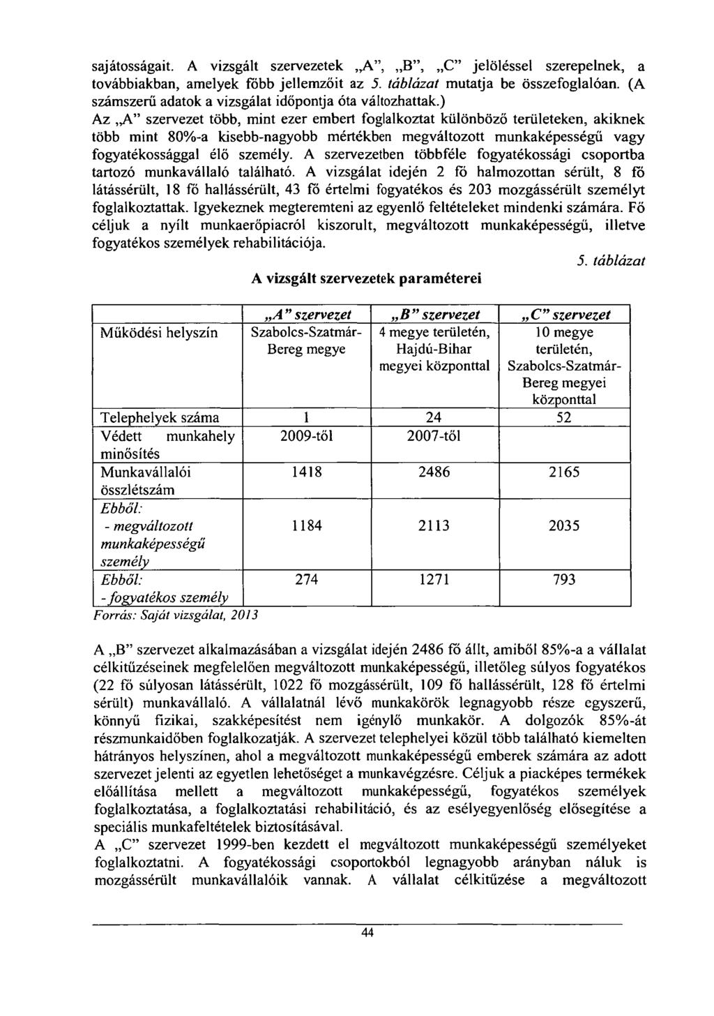sajátosságait. A vizsgált szervezetek A", B", C" jelöléssel szerepelnek, a továbbiakban, amelyek főbb jellemzőit az 5. táblázat mutatja be összefoglalóan.