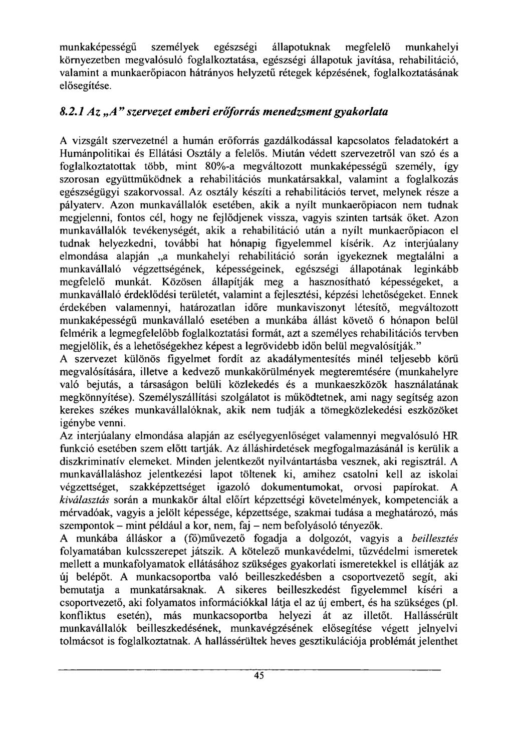 munkaképességű személyek egészségi állapotuknak megfelelő munkahelyi környezetben megvalósuló foglalkoztatása, egészségi állapotuk javítása, rehabilitáció, valamint a munkaerőpiacon hátrányos