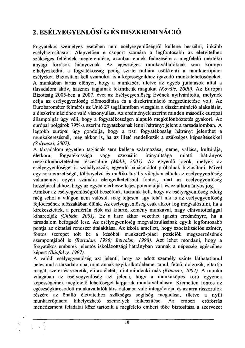 2. ESÉLYEGYENLŐSÉG ÉS DISZKRIMINÁCIÓ Fogyatékos személyek esetében nem esélyegyenlőségről kellene beszélni, inkább esélybiztosításról.