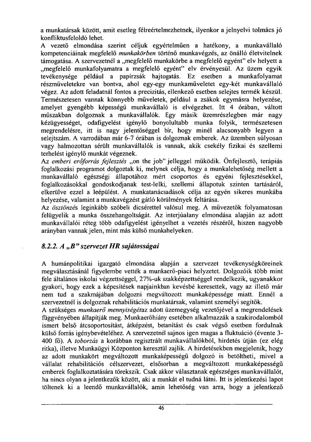 a munkatársak között, amit esetleg félreértelmezhetnek, ilyenkor a jelnyelvi tolmács jó konfliktusfeloldó lehet.
