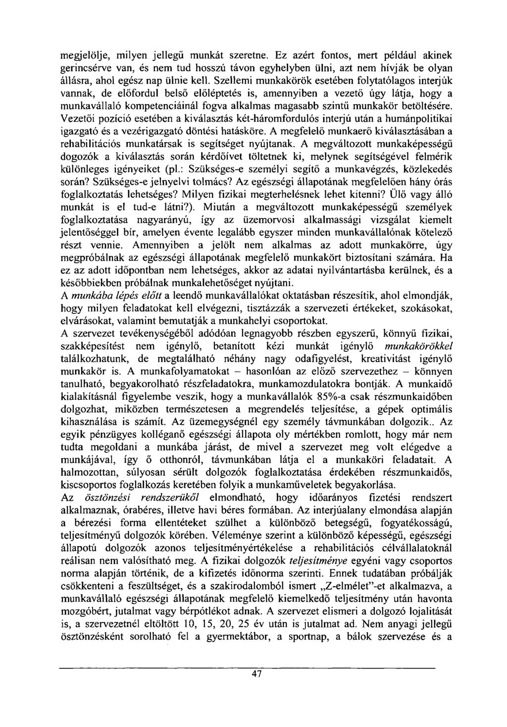 megjelölje, milyen jellegű munkát szeretne. Ez azért fontos, mert például akinek gerincsérve van, és nem tud hosszú távon egyhelyben ülni, azt nem hívják be olyan állásra, ahol egész nap ülnie kell.