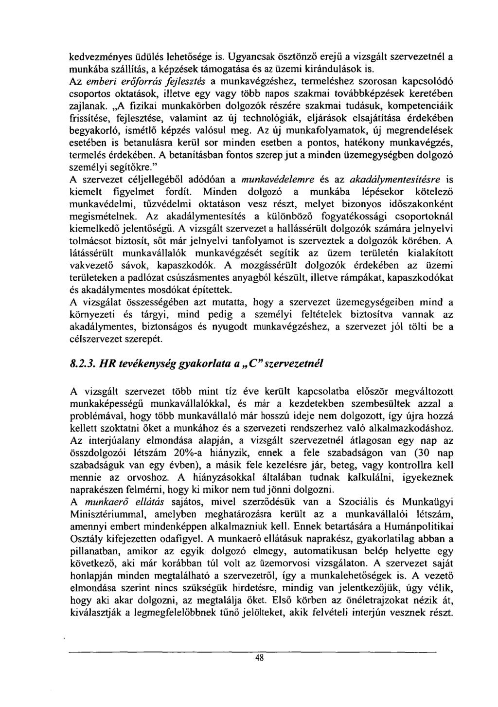 kedvezményes üdülés lehetősége is. Ugyancsak ösztönző erejű a vizsgált szervezetnél a munkába szállítás, a képzések támogatása és az üzemi kirándulások is.