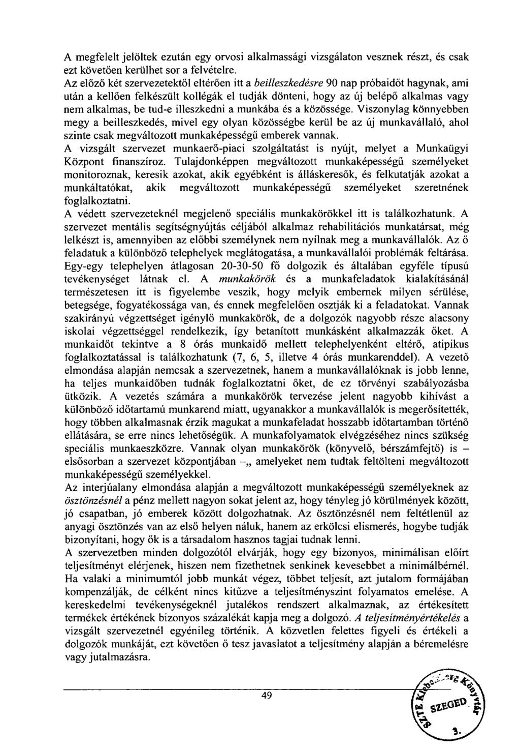 A megfelelt jelöltek ezután egy orvosi alkalmassági vizsgálaton vesznek részt, és csak ezt követően kerülhet sor a felvételre.