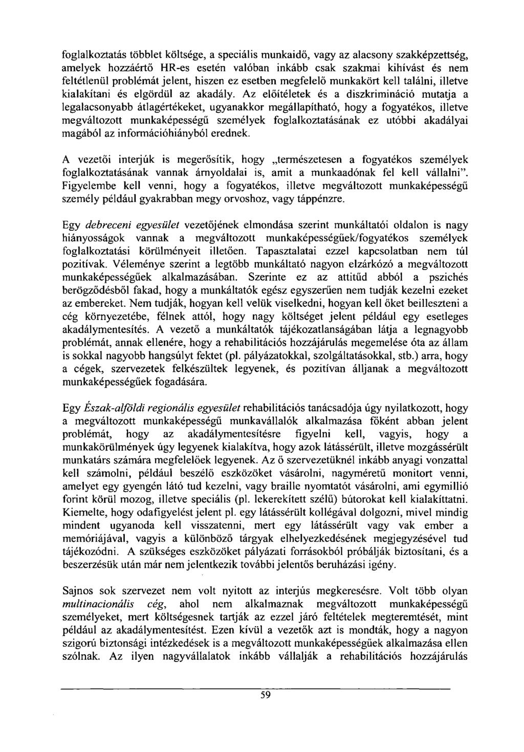 foglalkoztatás többlet költsége, a speciális munkaidő, vagy az alacsony szakképzettség, amelyek hozzáértő HR-es esetén valóban inkább csak szakmai kihívást és nem feltétlenül problémát jelent, hiszen