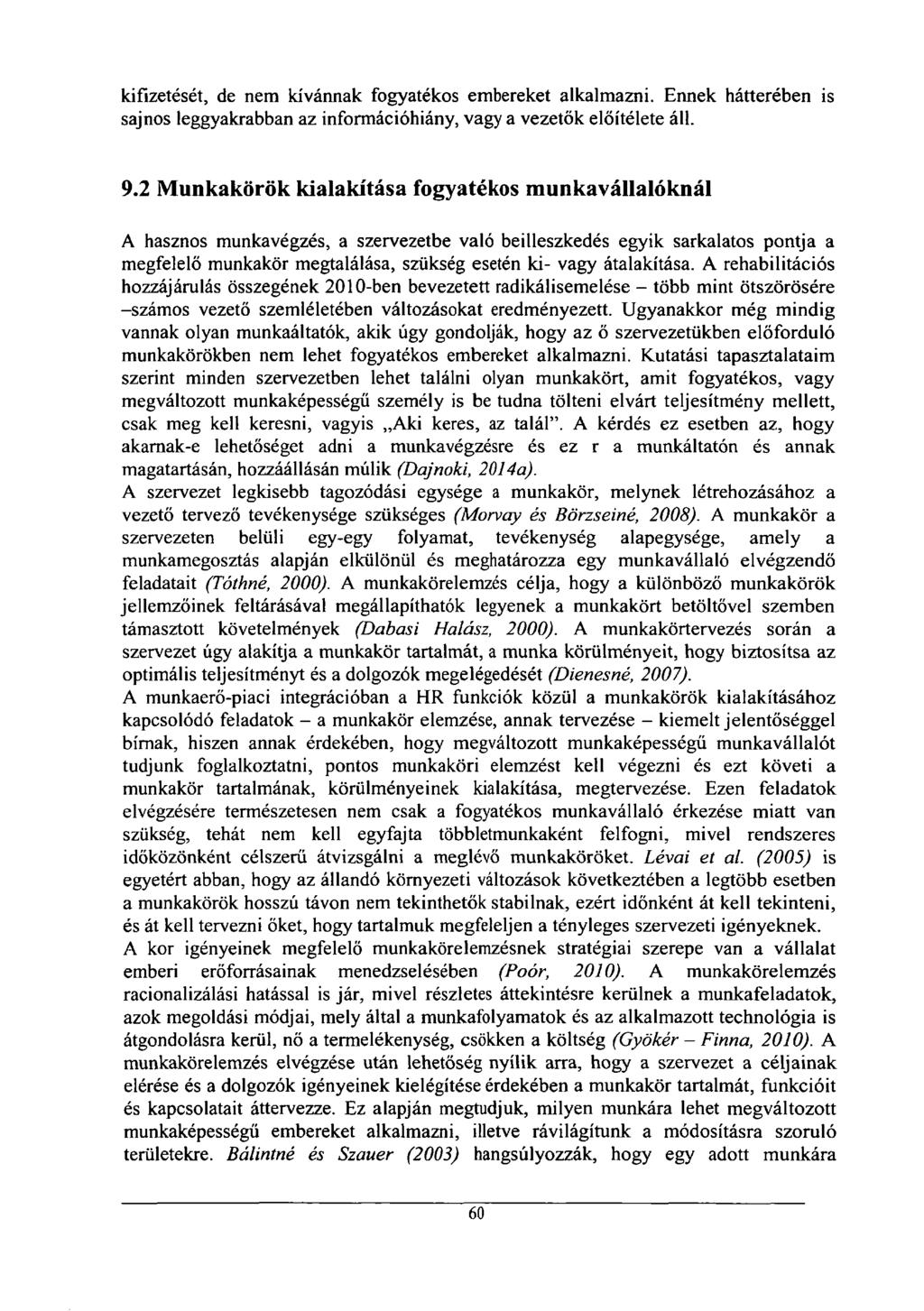 kifizetését, de nem kívánnak fogyatékos embereket alkalmazni. Ennek hátterében is sajnos leggyakrabban az információhiány, vagy a vezetők előítélete áll. 9.