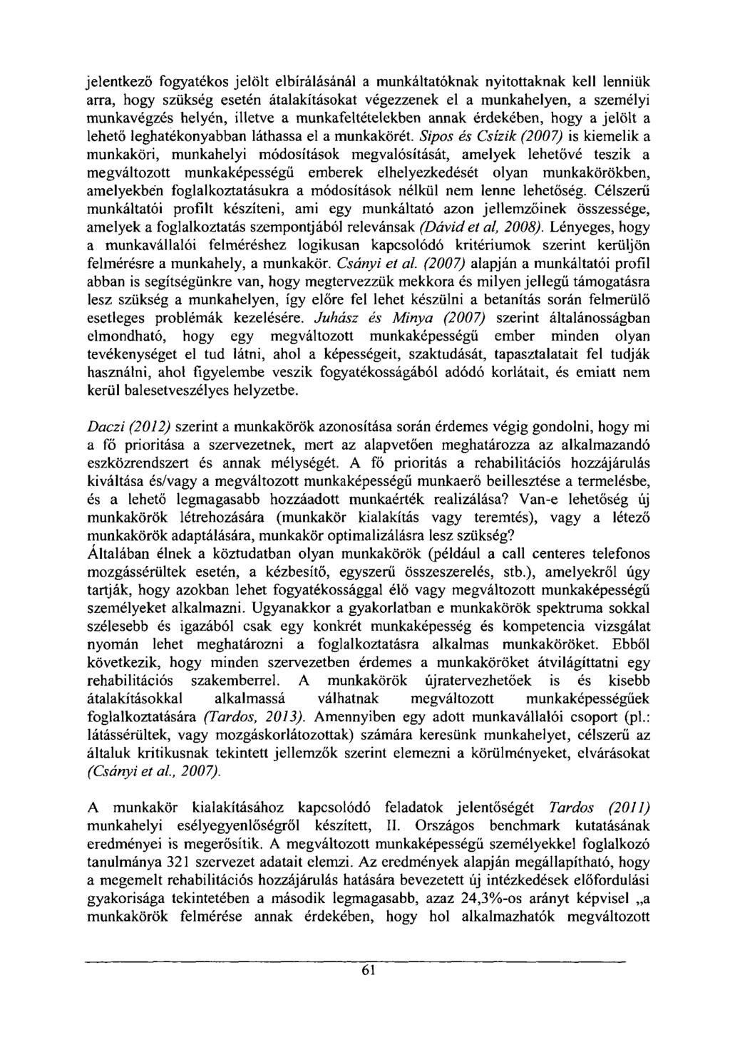 jelentkező fogyatékos jelölt elbírálásánál a munkáltatóknak nyitottaknak kell lenniük arra, hogy szükség esetén átalakításokat végezzenek el a munkahelyen, a személyi munkavégzés helyén, illetve a