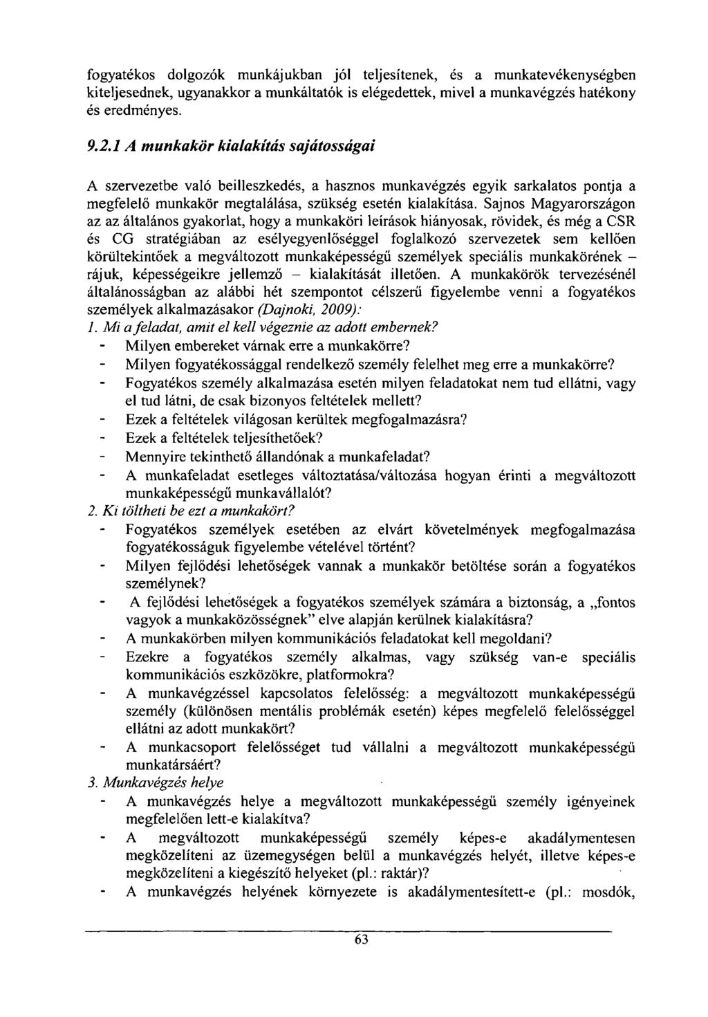 fogyatékos dolgozók munkájukban jól teljesítenek, és a munkatevékenységben kiteljesednek, ugyanakkor a munkáltatók is elégedettek, mivel a munkavégzés hatékony és eredményes. 9.2.