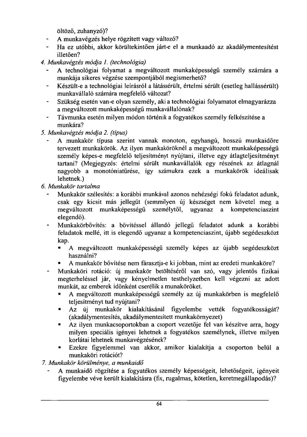 öltöző, zuhanyzó)? A munkavégzés helye rögzített vagy változó? Ha ez utóbbi, akkor körültekintően járt-e el a munkaadó az akadálymentesítést illetően? 4. Munkavégzés módja 1.
