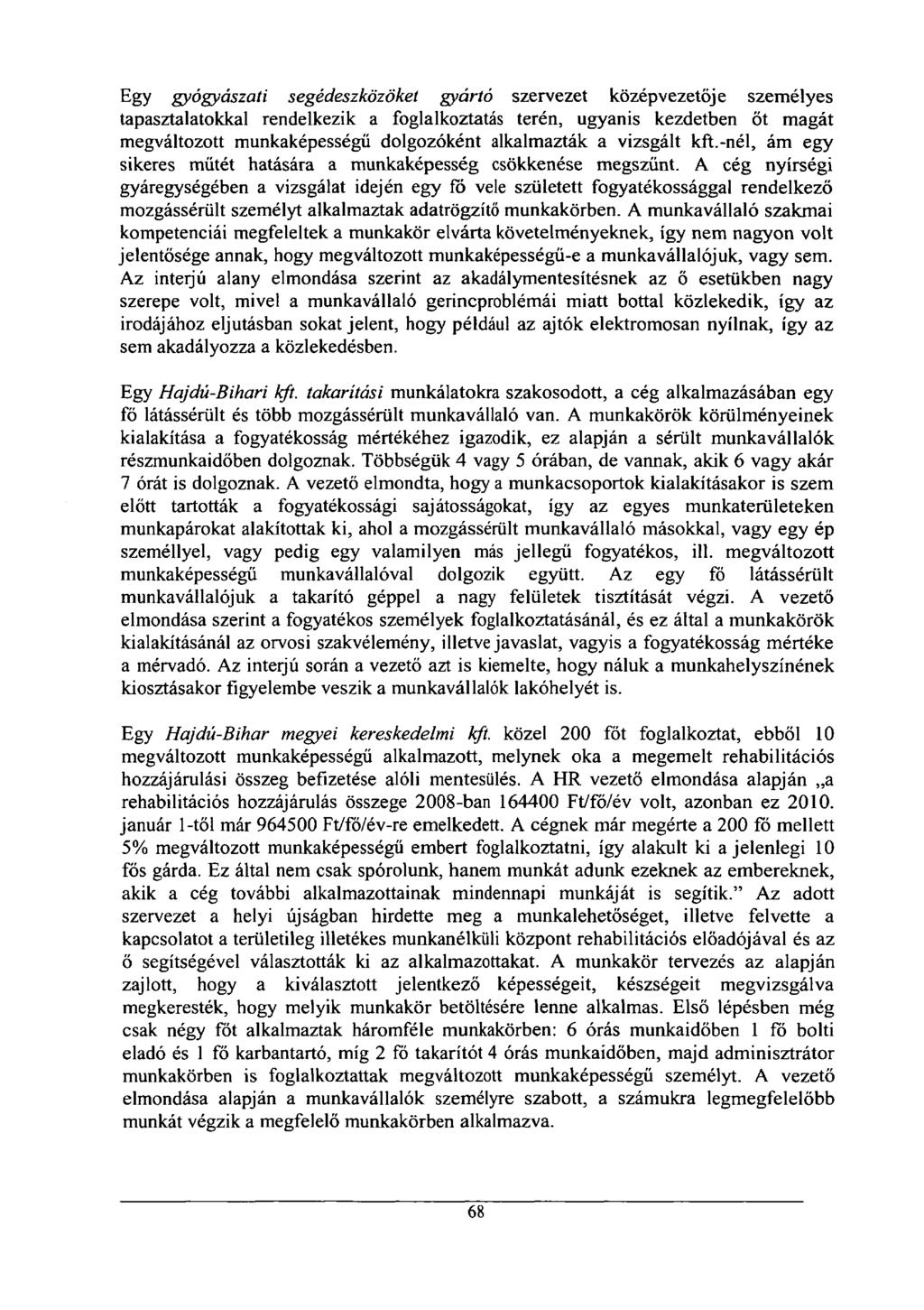 Egy gyógyászati segédeszközöket gyártó szervezet középvezetője személyes tapasztalatokkal rendelkezik a foglalkoztatás terén, ugyanis kezdetben őt magát megváltozott munkaképességű dolgozóként