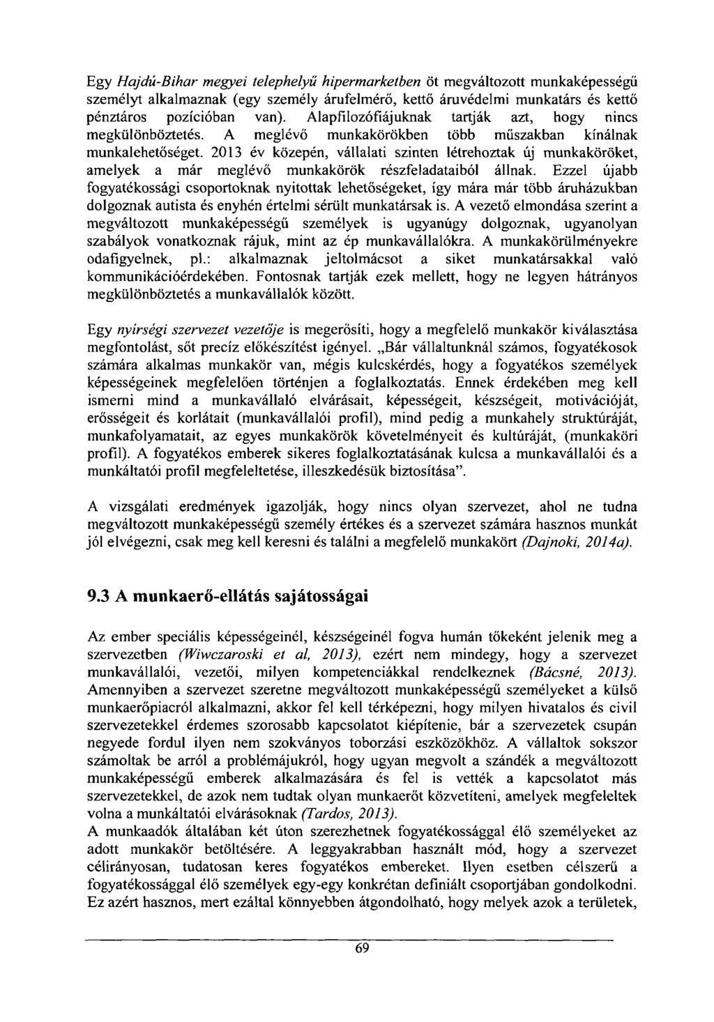 Egy Hajdú-Bihar megyei telephelyű hipermarketben öt megváltozott munkaképességű személyt alkalmaznak (egy személy árufelmérő, kettő áruvédelmi munkatárs és kettő pénztáros pozícióban van).
